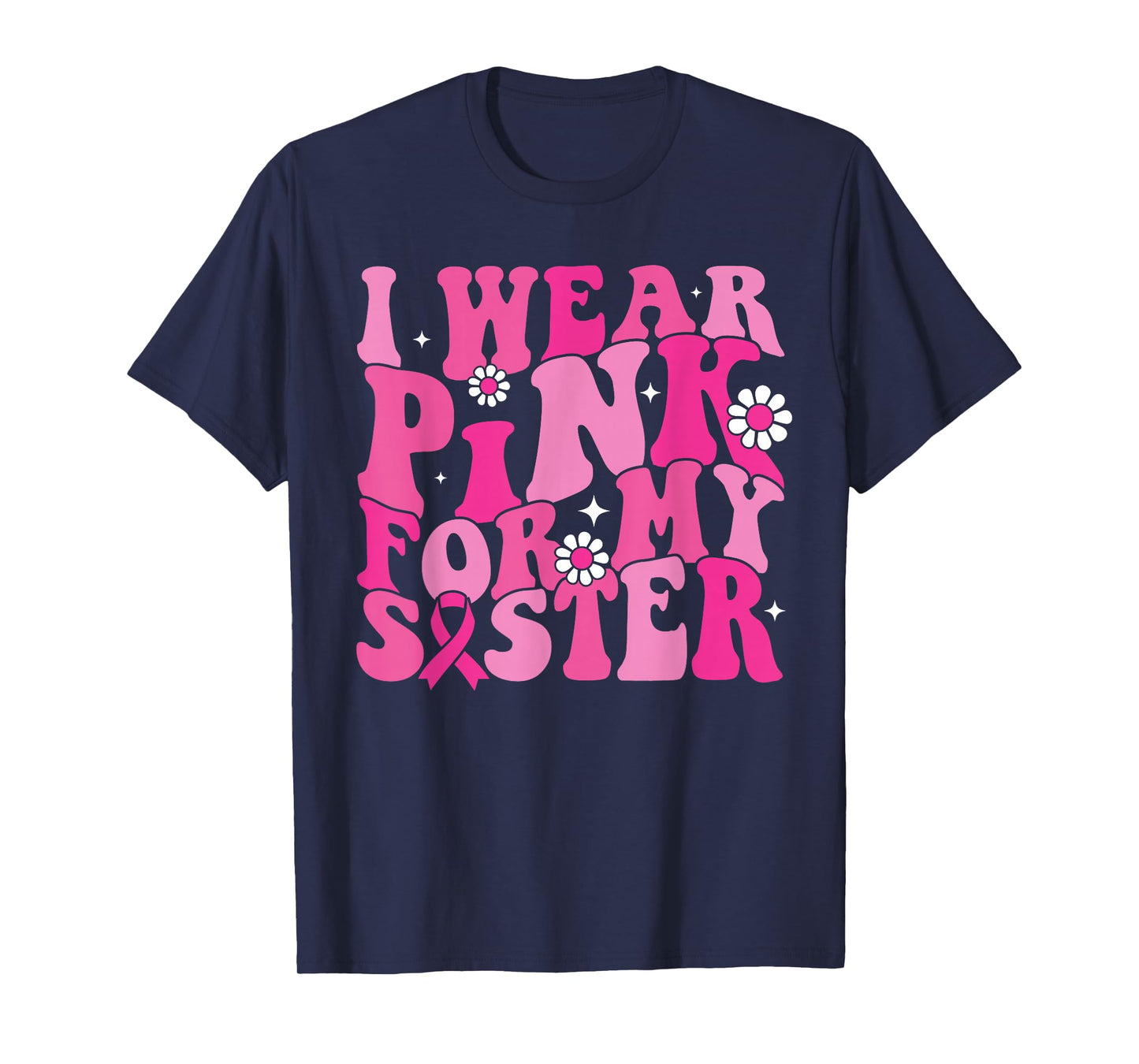 I Wear Pink For My Sister Breast Cancer Awareness Women Kids T-Shirt