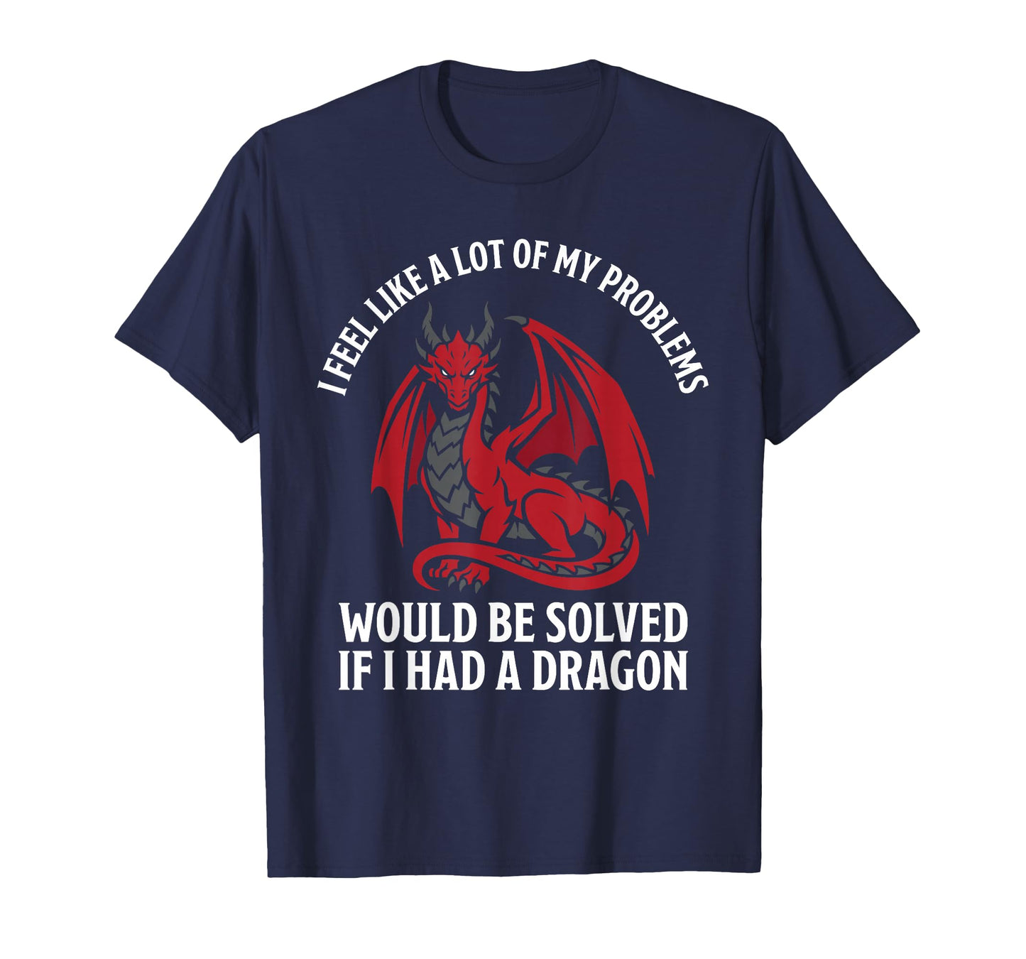 Problems Solved If I Had A Dragon Lovers Fantasy T-Shirt
