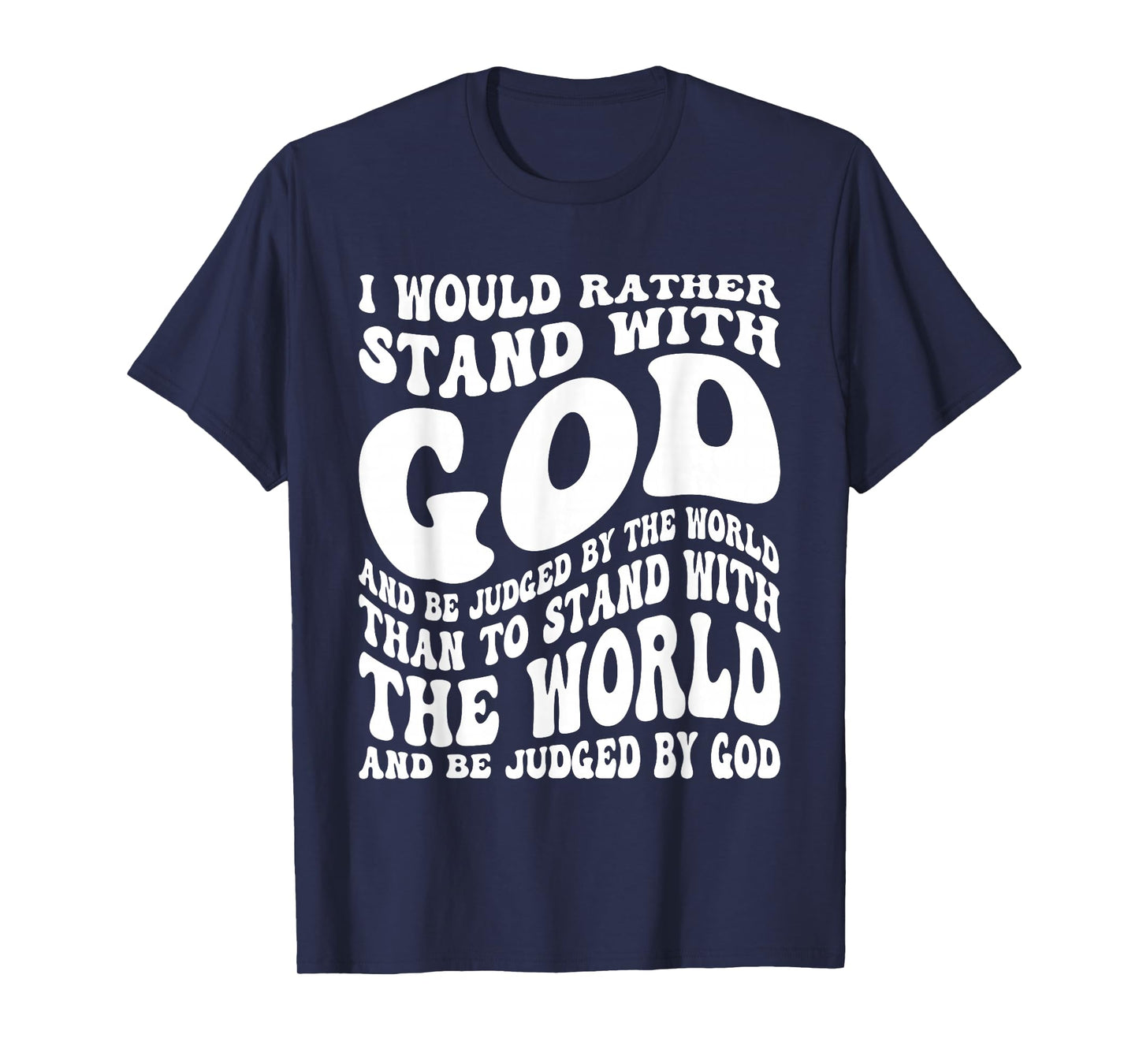 I Would Rather Stand with God and Be Judged by The World T-Shirt