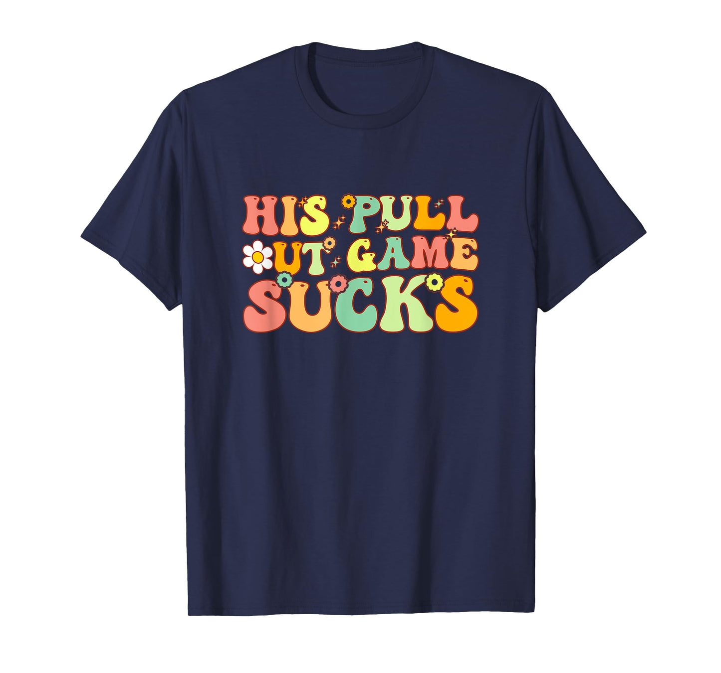 Groovy His Pull Out Game Sucks Pregnancy Baby Announcement T-Shirt