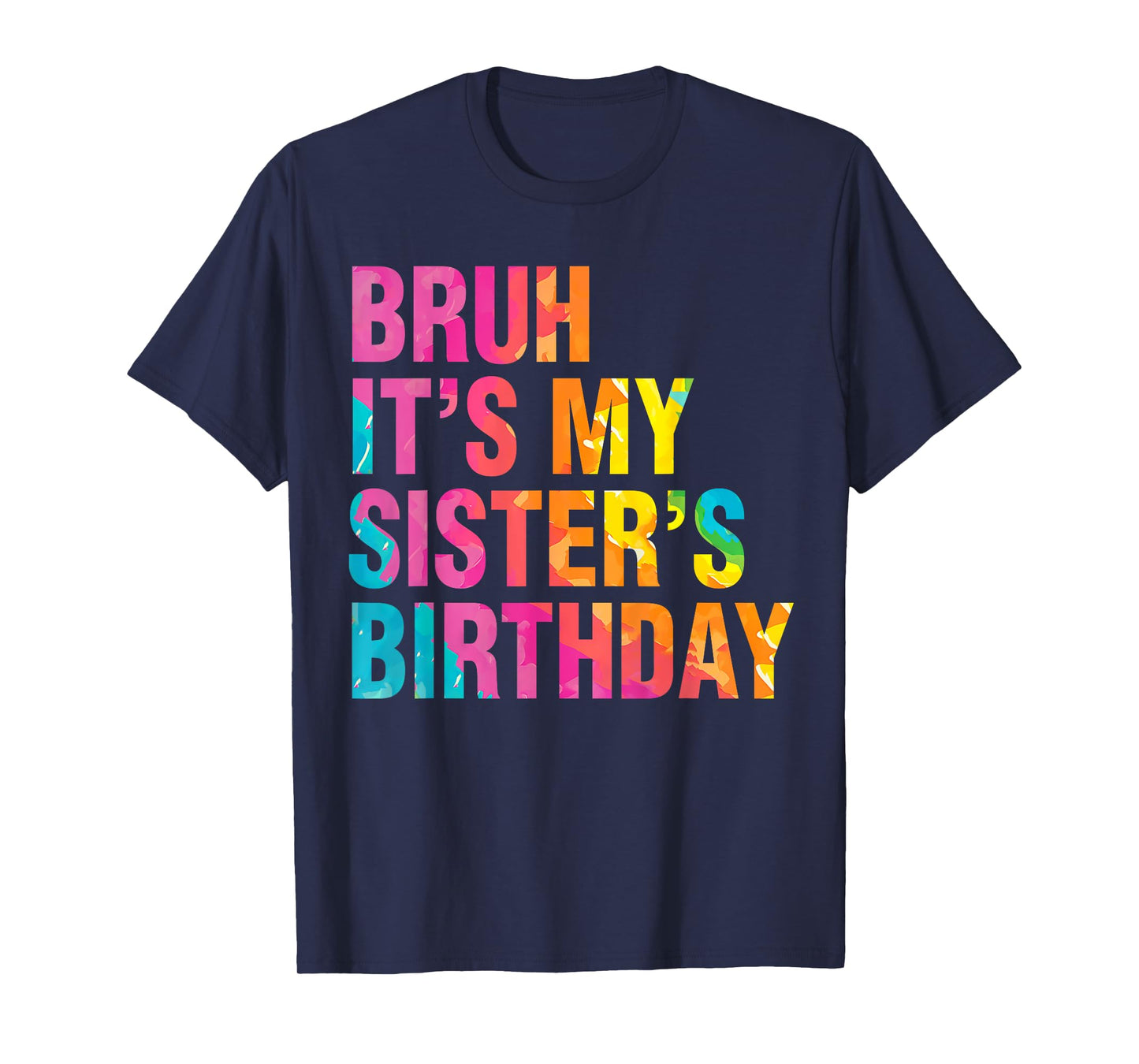 Bruh It's My Sister's Birthday Funny Bday Sarcastic Brother T-Shirt