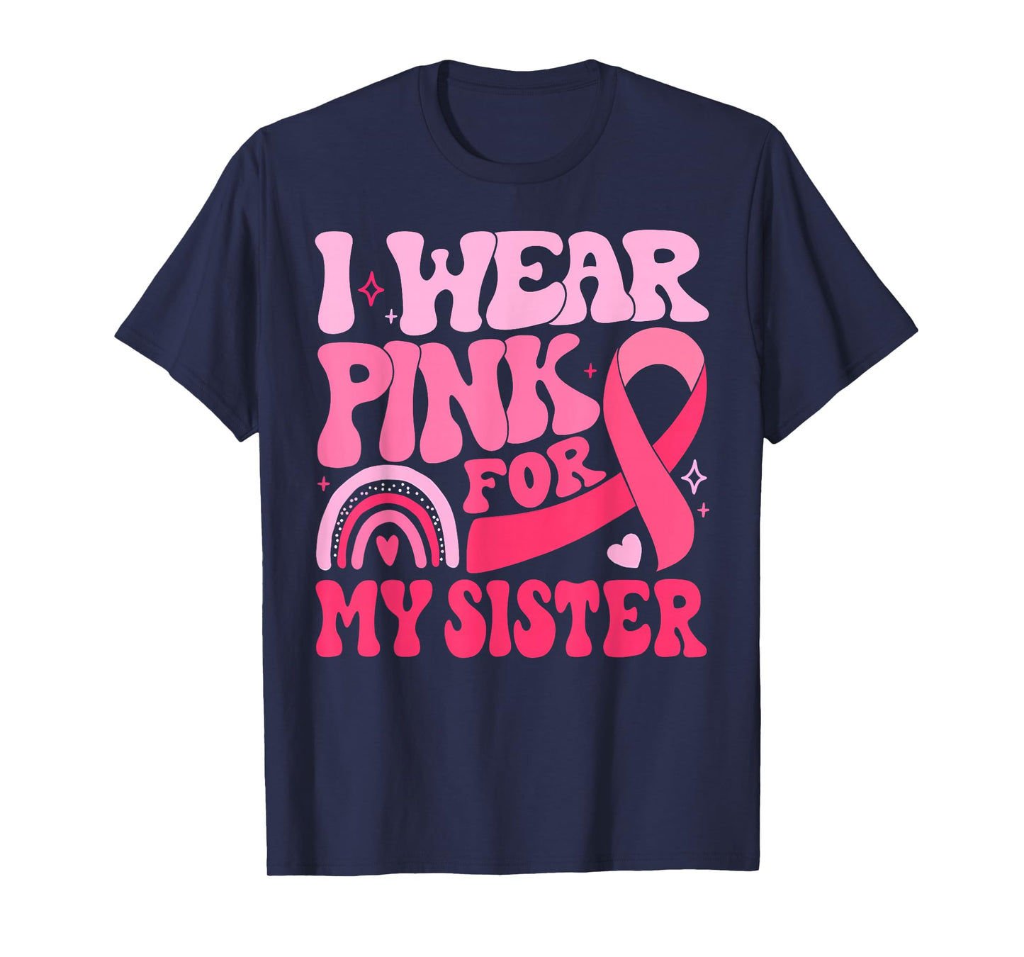 I Wear Pink For My Sister Ribbon Breast Cancer Awareness T-Shirt