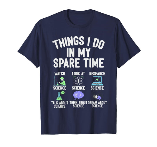 Things I Do in My Spare Time Funny Science Watching T-Shirt
