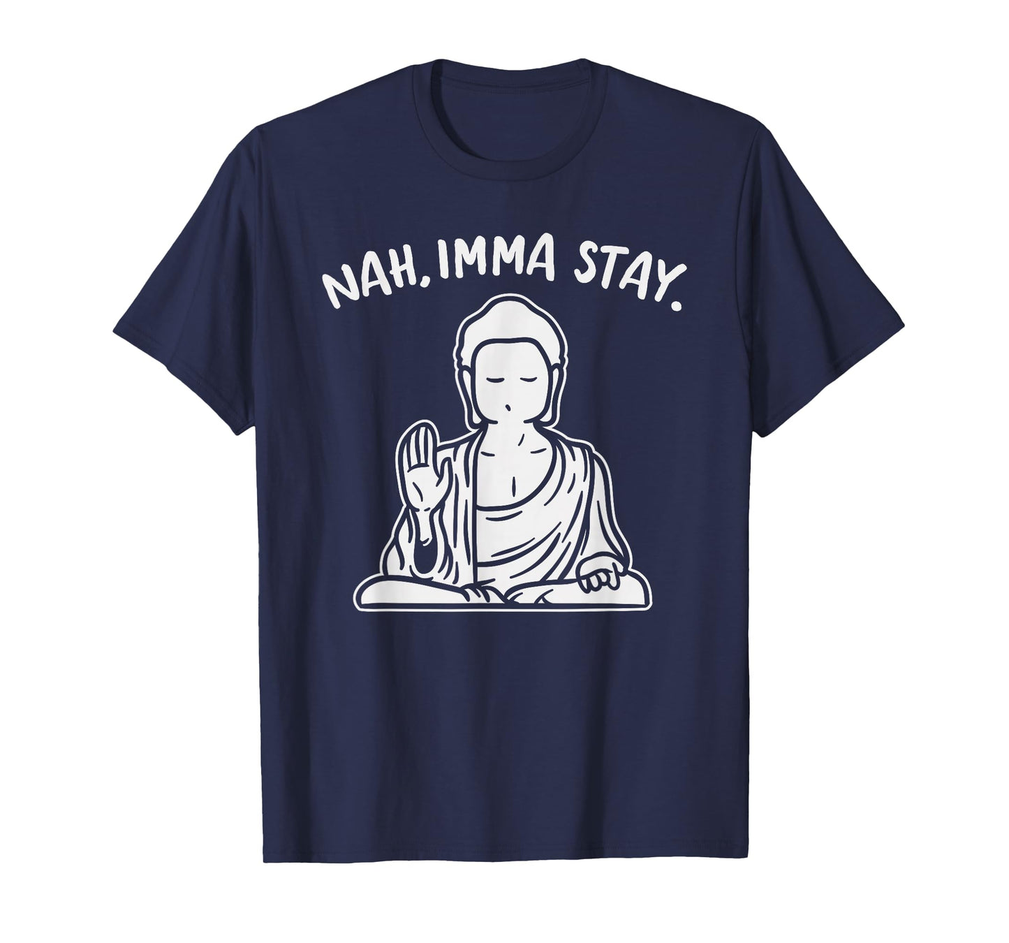 Nah Imma Stay Buddha Funny Yoga Meditation Zen Namaste Gift T-Shirt