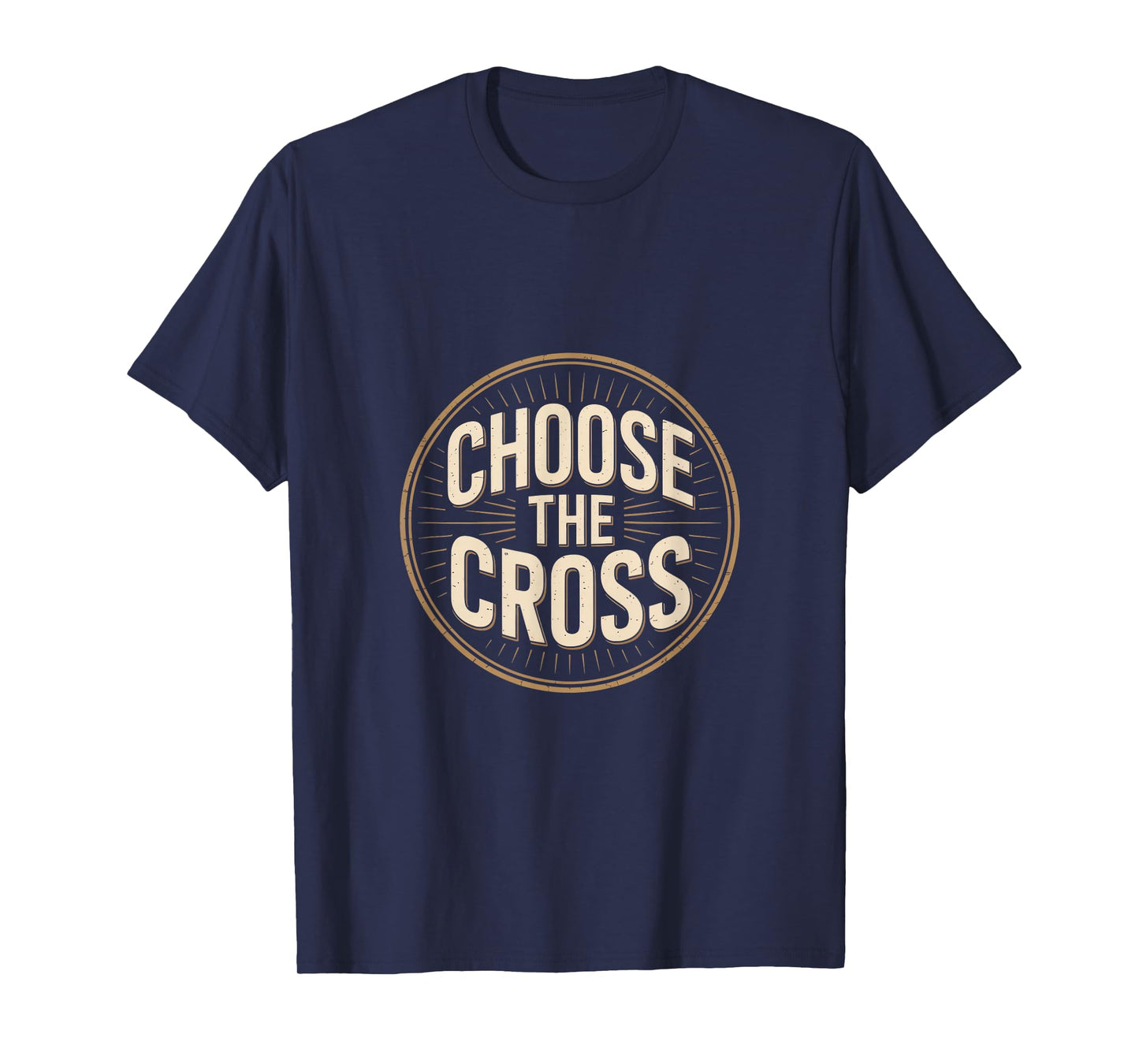 Choose The Cross Christian Faith Scripture Message T-Shirt