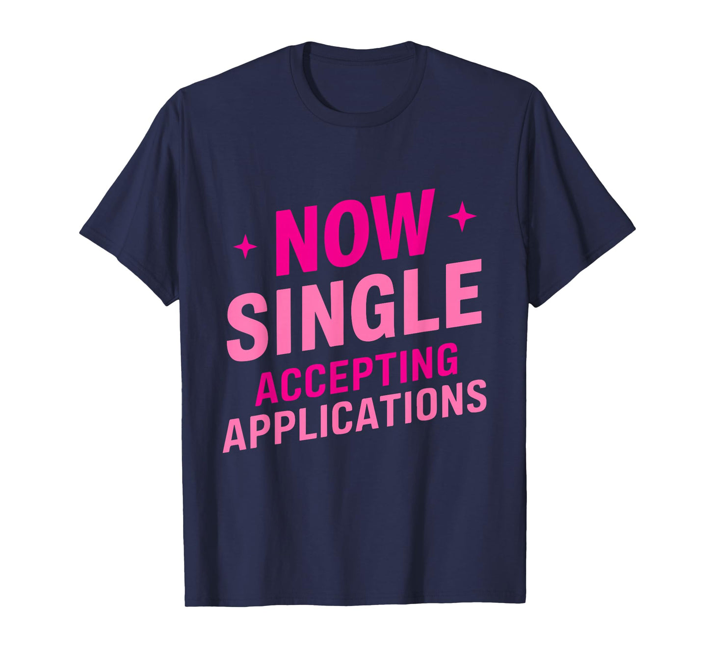 Now Single Accepting Applications Single Dating T-Shirt