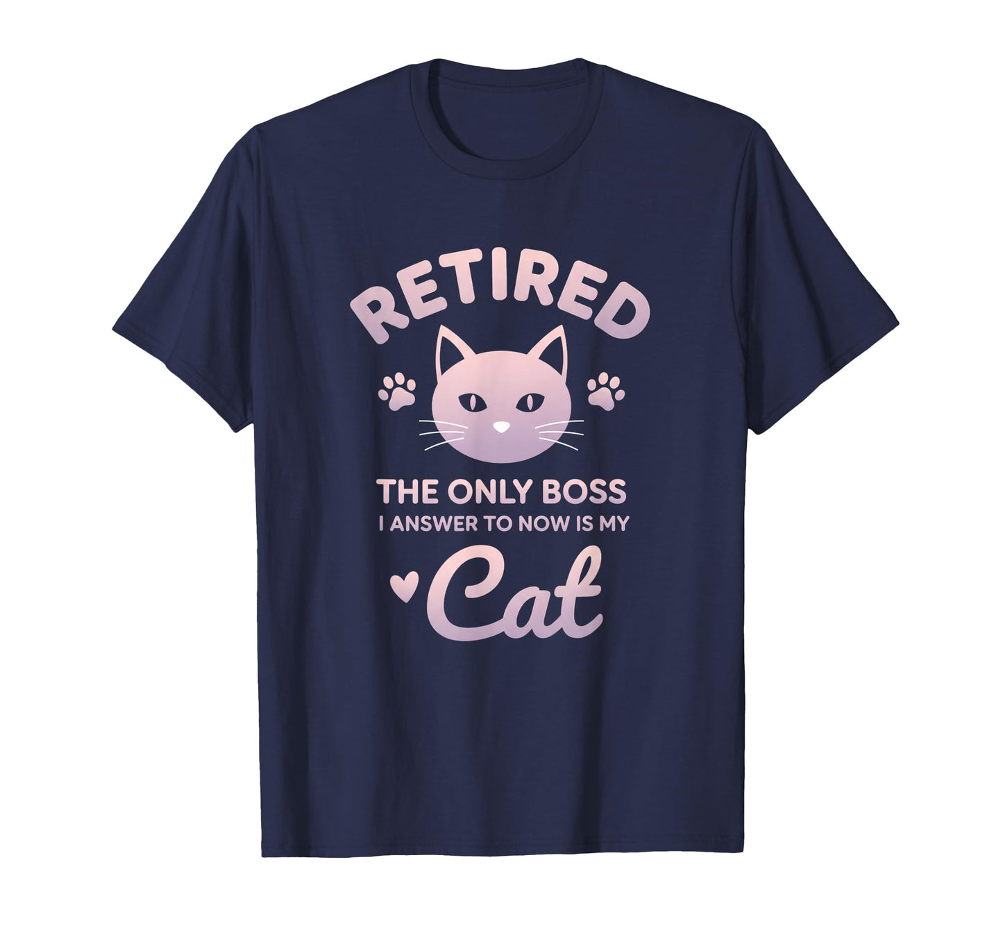 Retired Cat The Only Boss I Answer to Now is My Cat - Funny T-Shirt