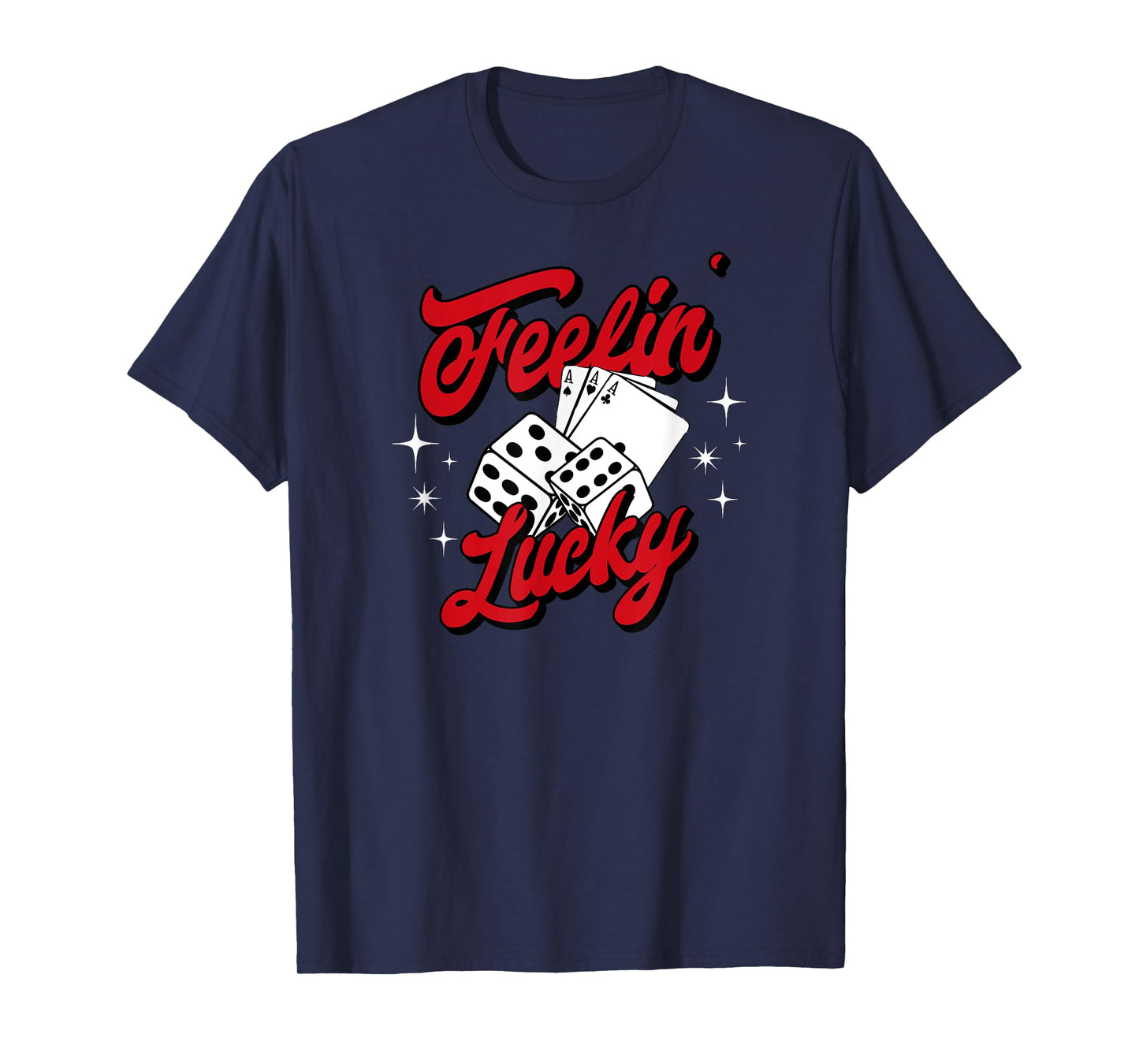 Feelin Lucky Gambling Casino Playing Cards & Dice T-Shirt