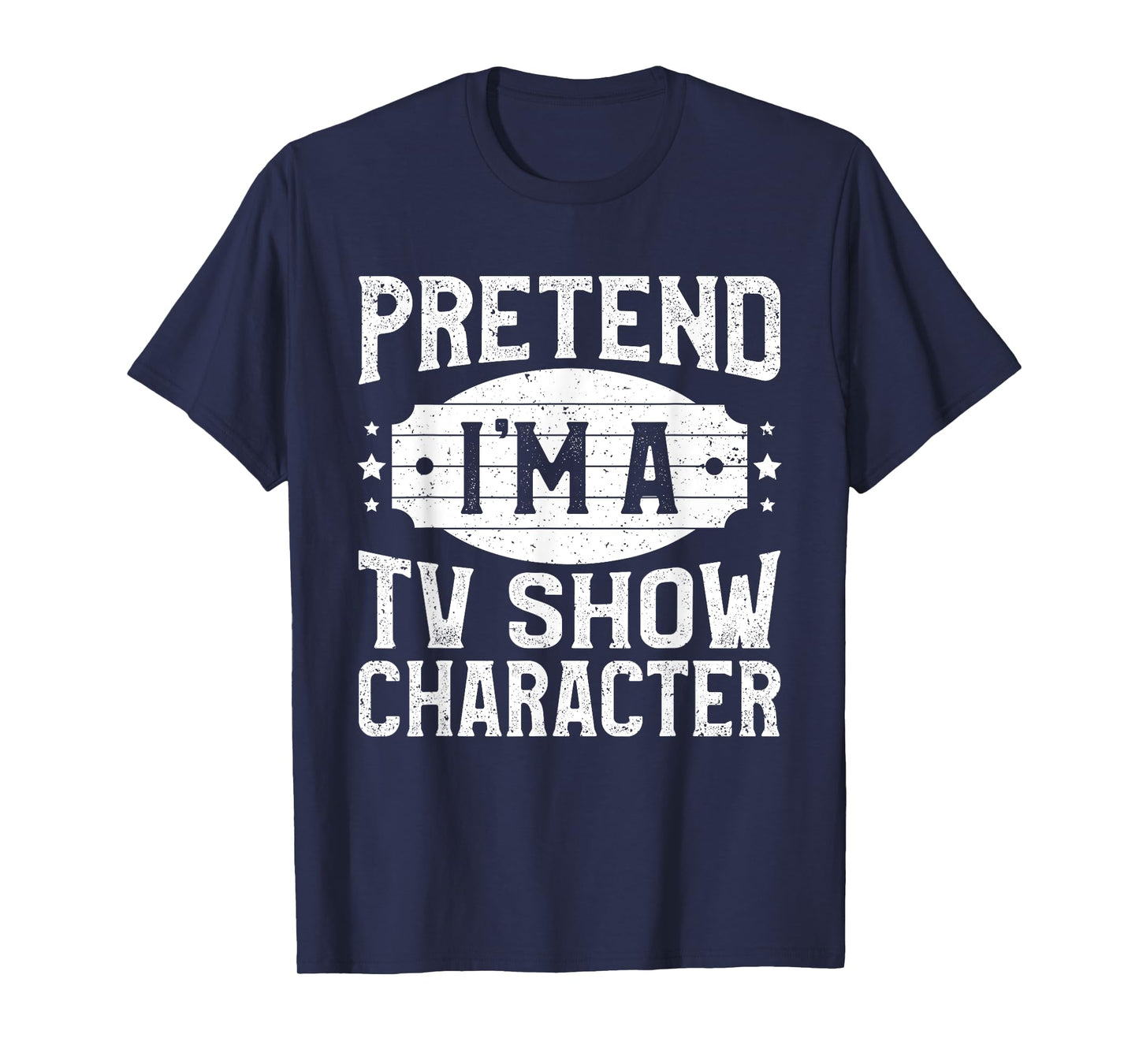 Pretend I'm A TV Show Character Costume Lazy Halloween Party T-Shirt