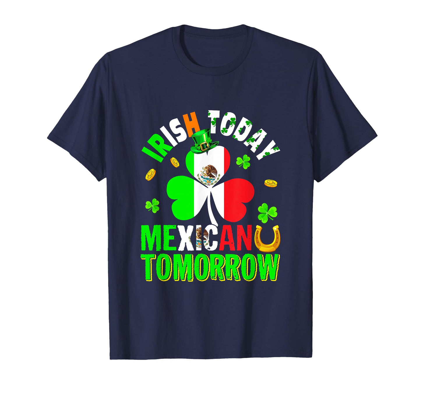 Irish Today Mexican Tomorrow St. Patrick's Day Shamrocks T-Shirt