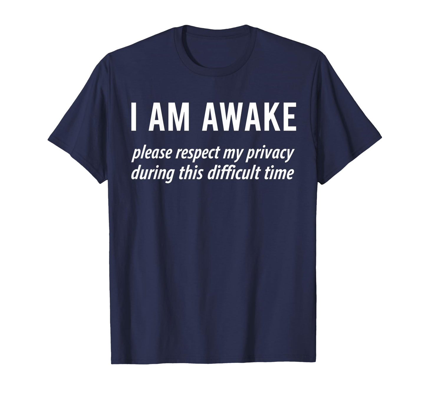 I Am Awake Please Respect My Privacy Funny Sarcastic Ironic T-Shirt