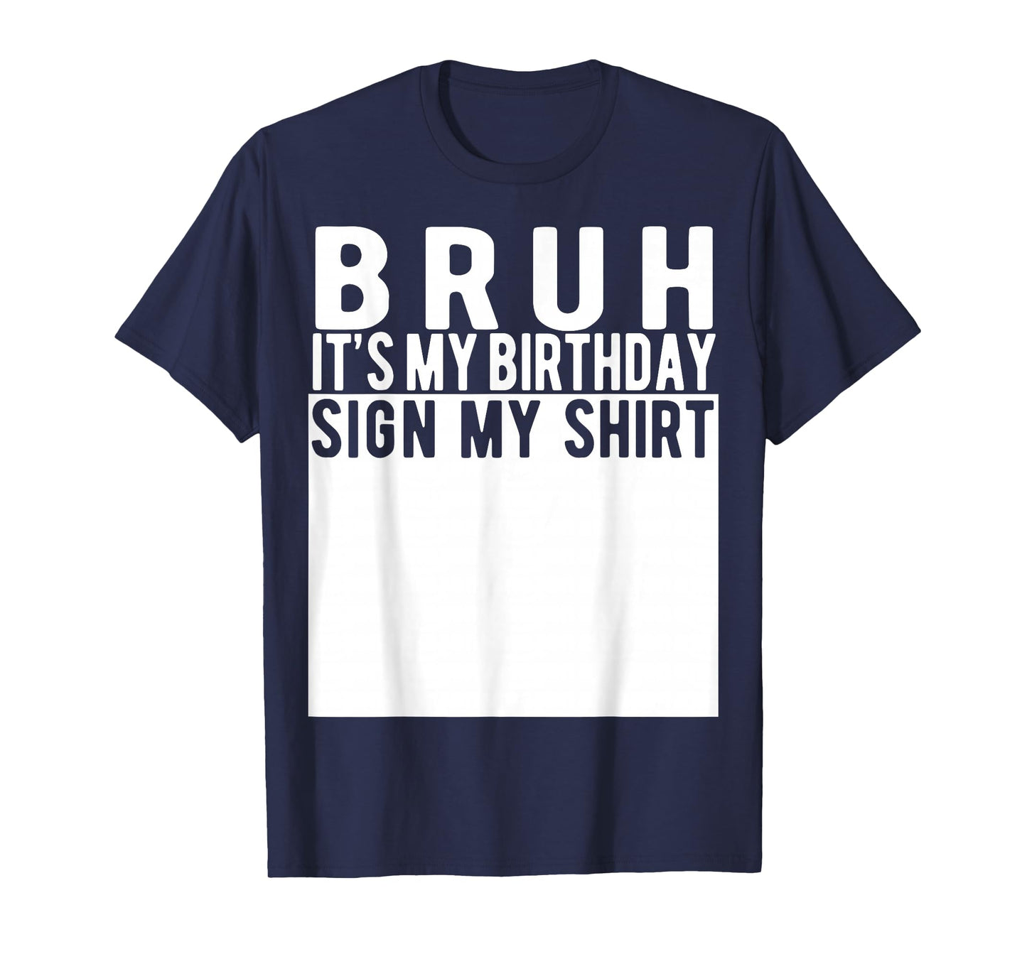 Bruh It's My Birthday Sign My Shirt Birthday T-Shirt