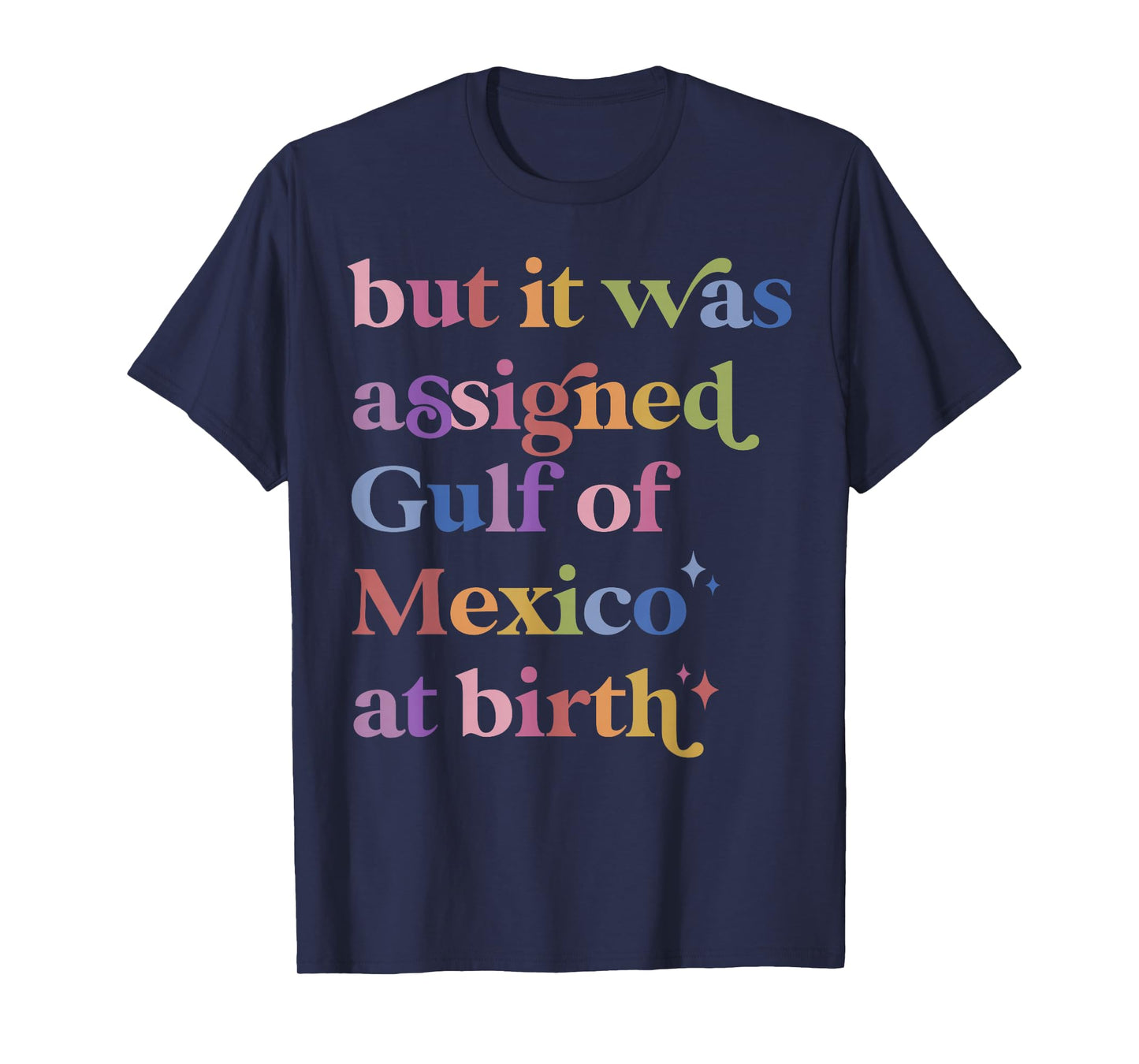 But It Was Assigned Gulf of Mexico at Birth T-Shirt