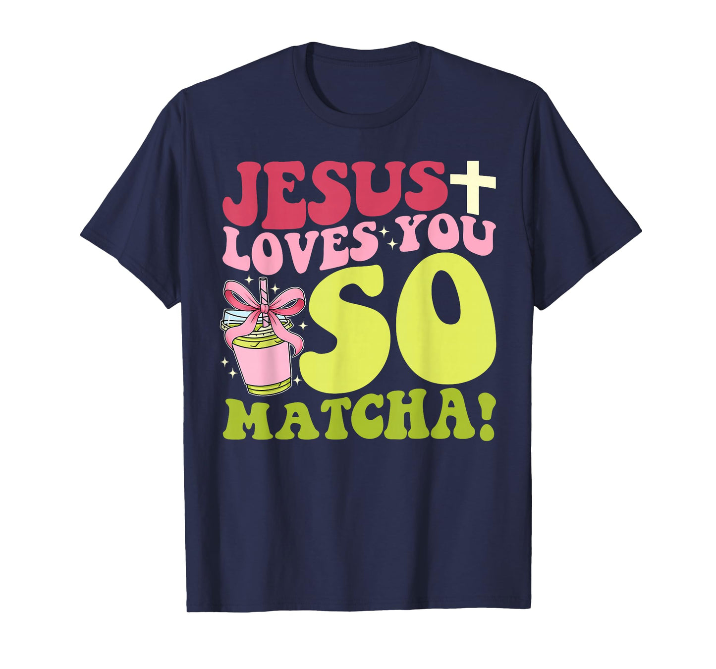 Jesus Loves You So Matcha! T-Shirt