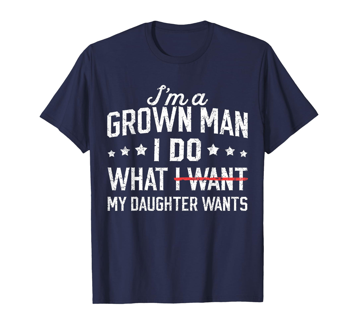 Funny Dad Father I'm A Grown Man I Do What My Daughter Wants T-Shirt
