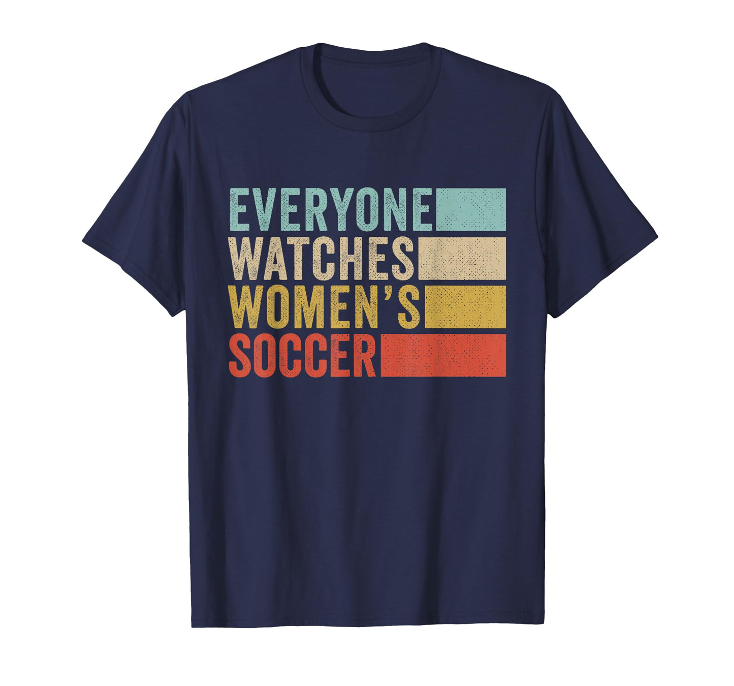 Everyone Watches Women's Soccer T-Shirt