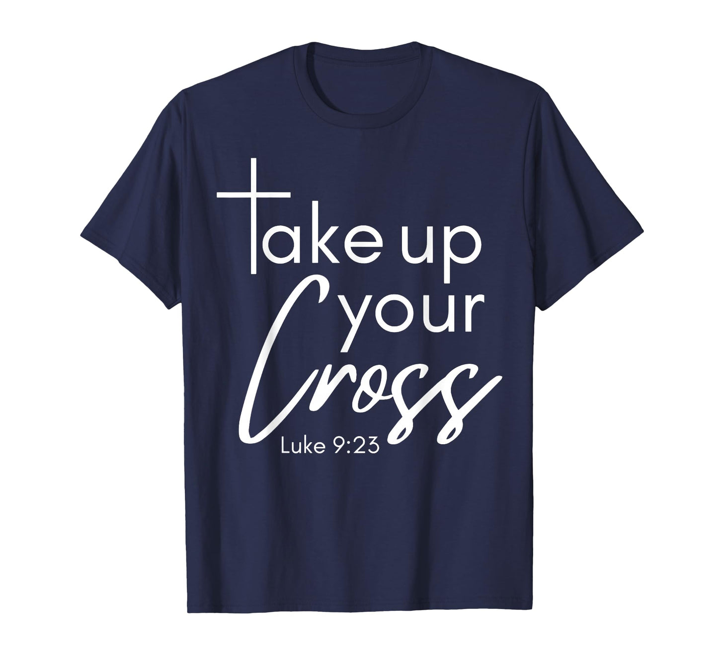Take Up Your Cross Luke 9-23 Women's Christian Bible Verse T-Shirt