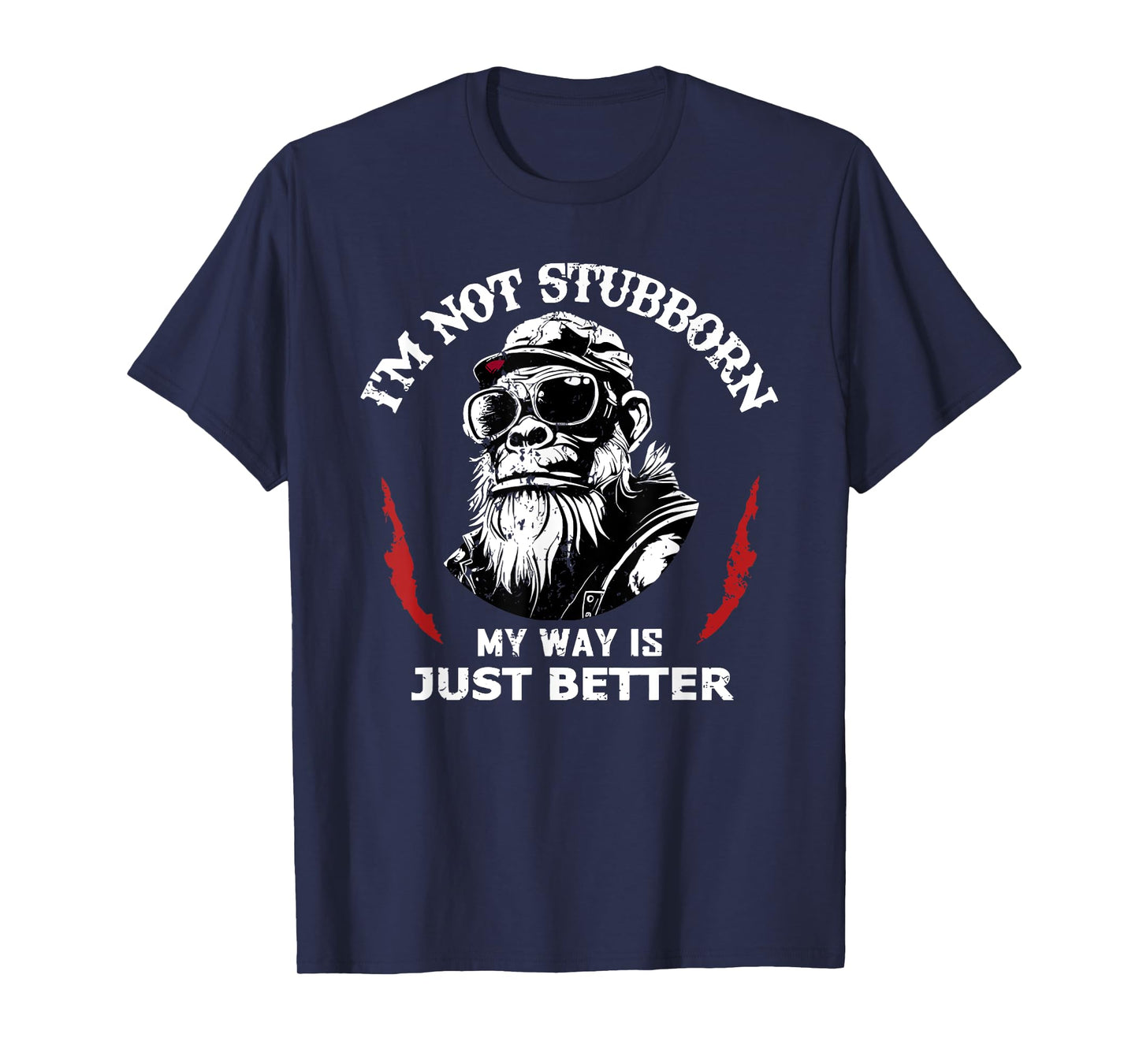 i'm not stubborn my way is just better T-Shirt
