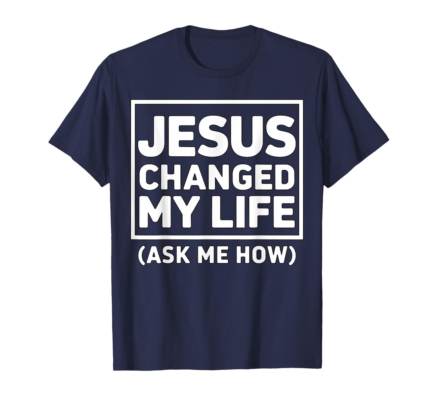 Jesus Changed My Life Ask Me How Christian Faith Quote T-Shirt