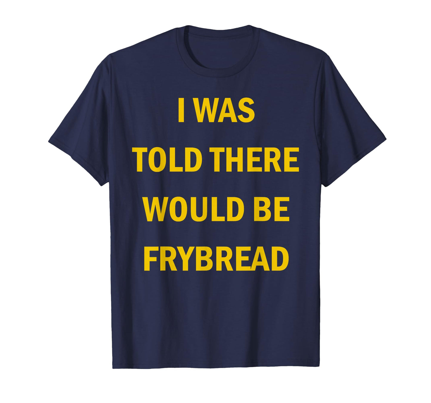 I Was Told There Would Be Frybread Native American T-Shirt