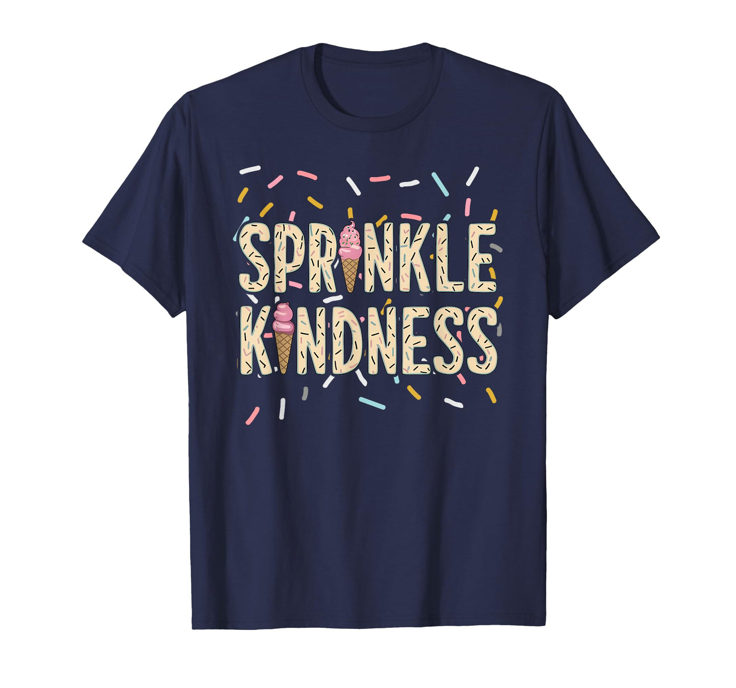 Cute Funny Ice Cream Cone Graphic, Sprinkle Kindness Lover T-Shirt