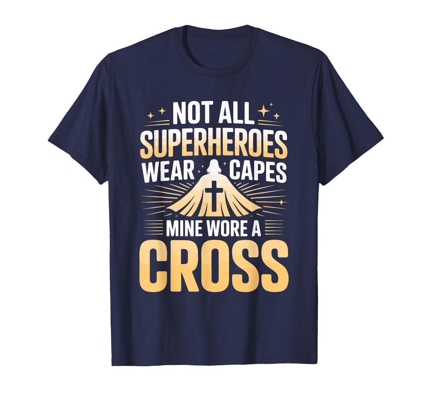 Not All Superheroes Wear Capes Mine Wore A Cross T-Shirt