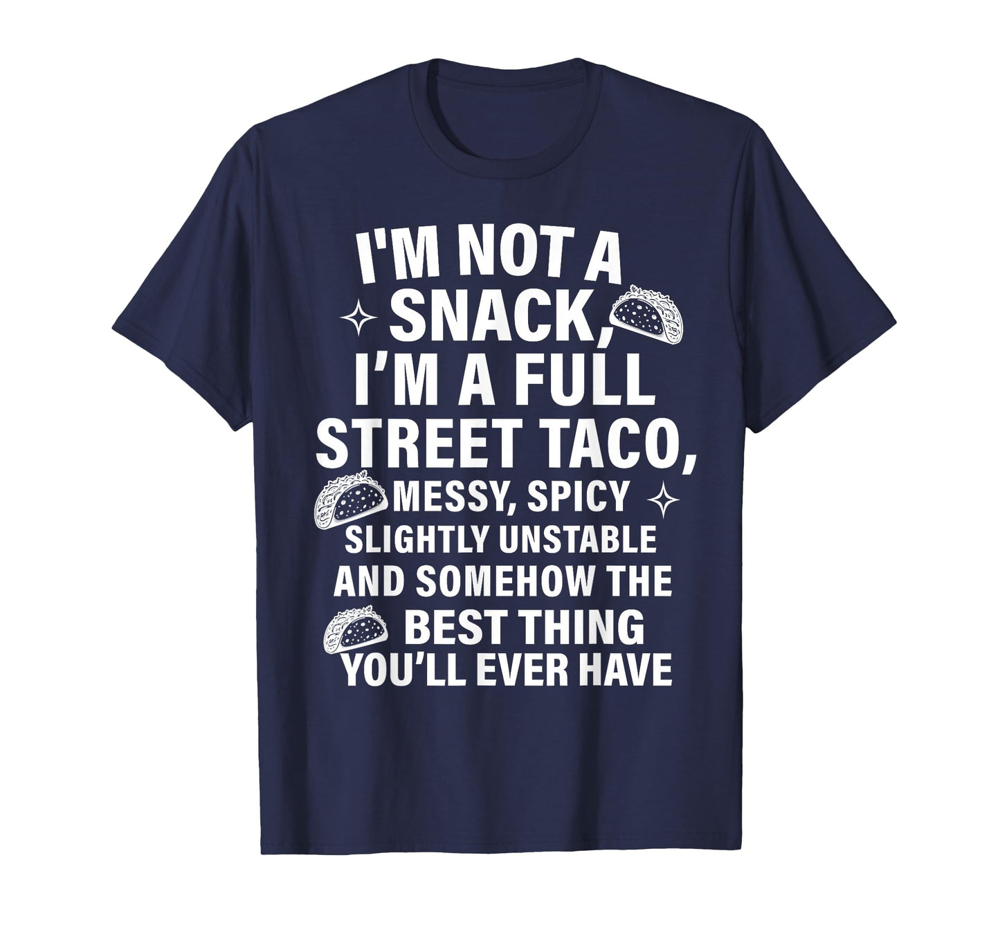 I Am Not A Snack I'm A Full Street Taco Messt Spicy Funny T-Shirt