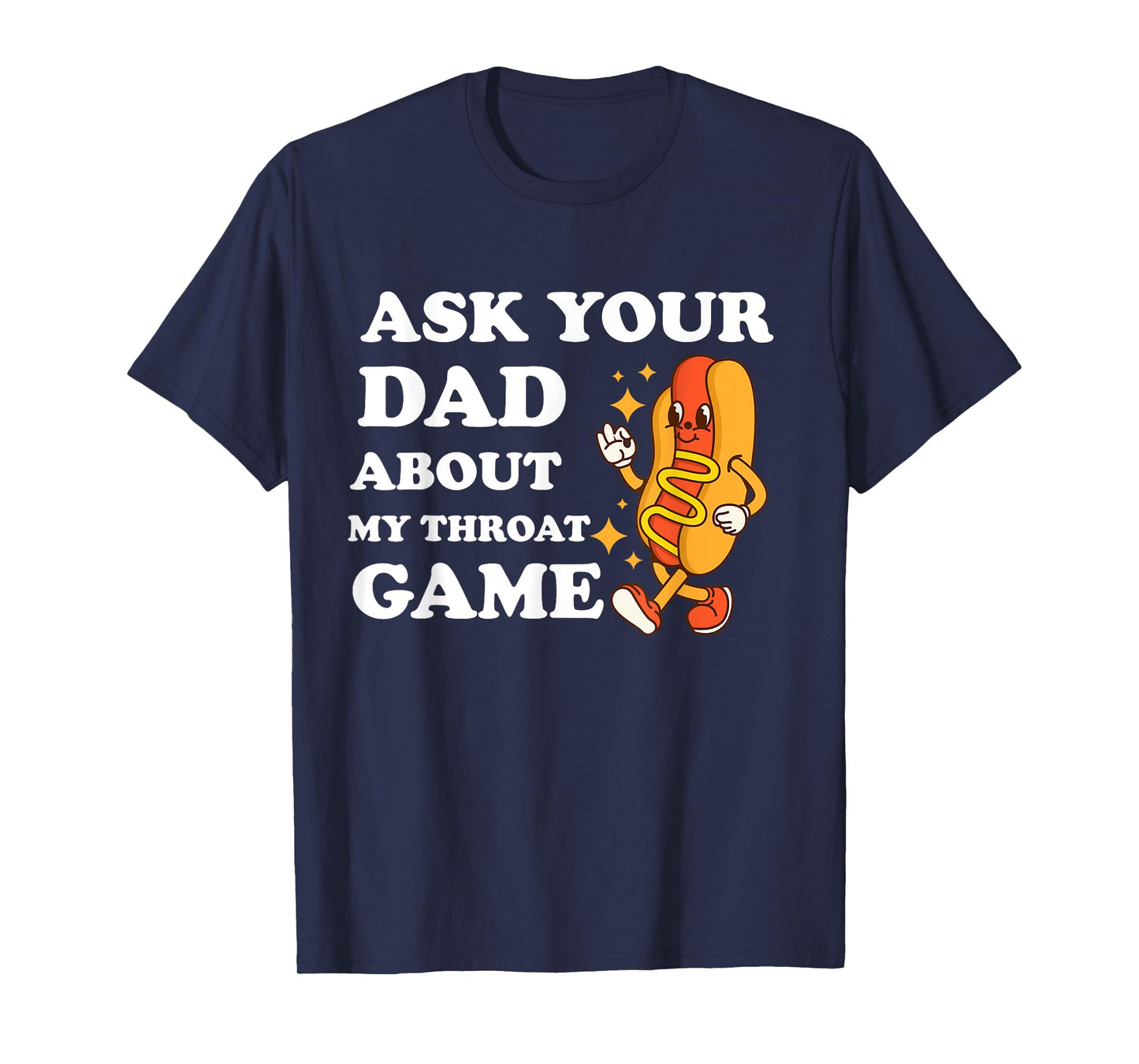 Ask Your Dad About My Throat Game Funny Cringe Meme T-Shirt