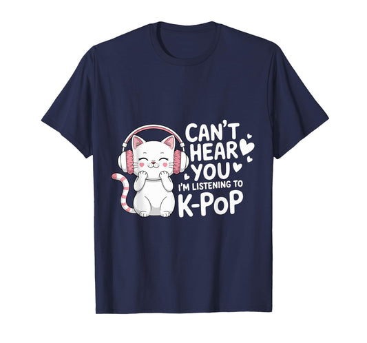 Can't Hear You I'm Listening to K-Pop Lover Cute Cat Kawaii T-Shirt