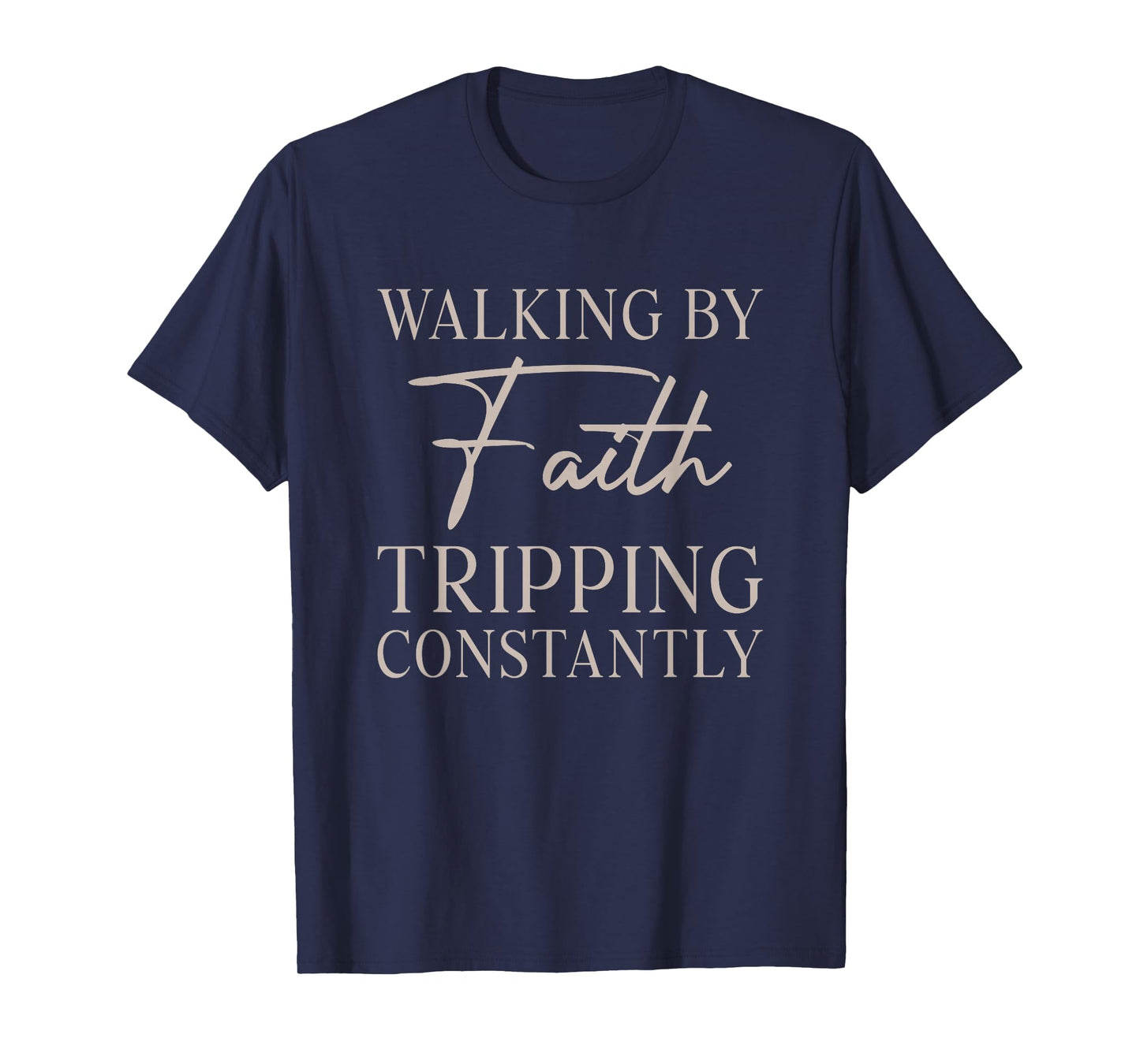 Christian Walking by Faith Tripping Constantly Funny T-Shirt