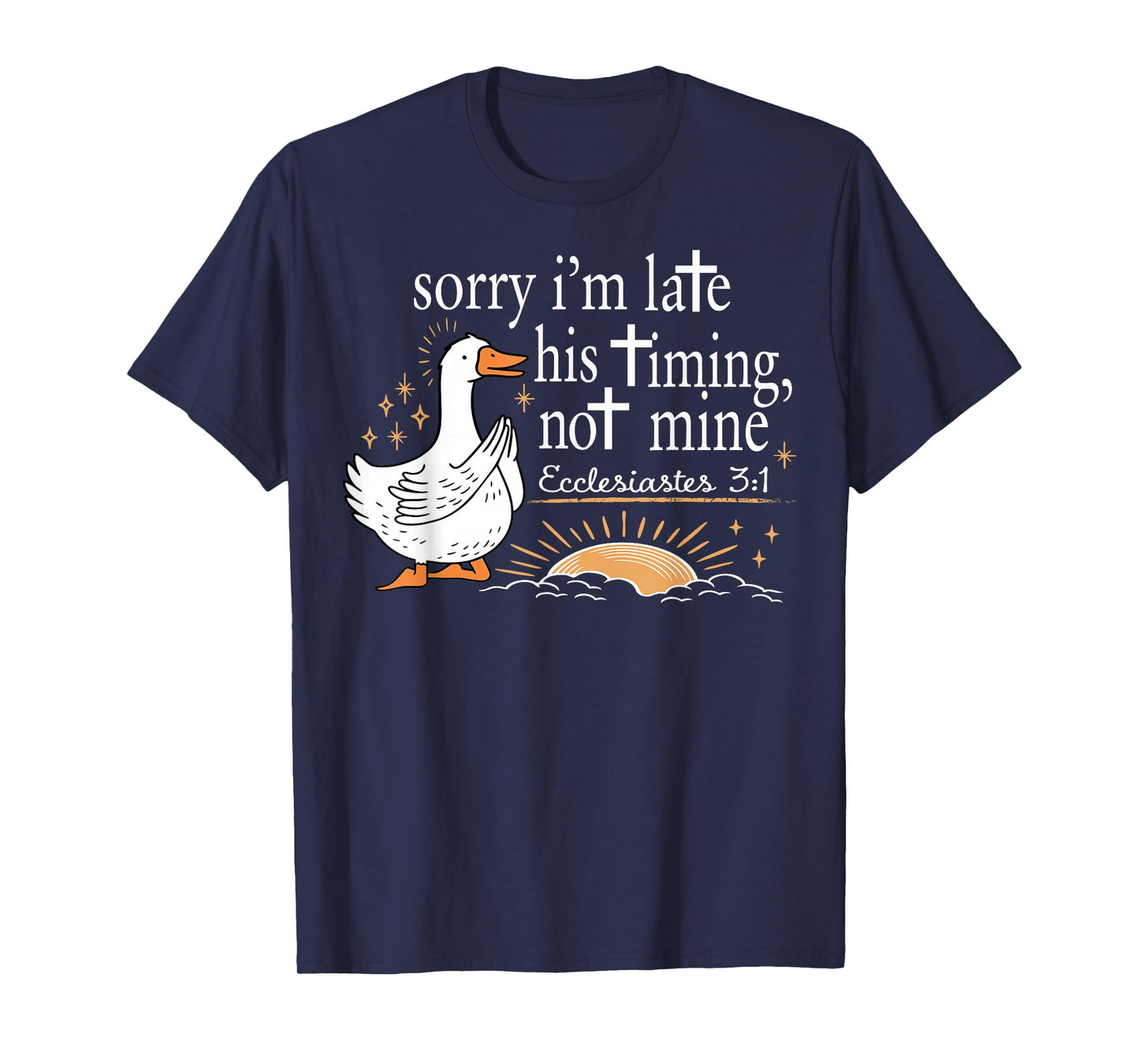 Sorry I'm Late Funny Goose Christian Bible Verse Faith Based T-Shirt