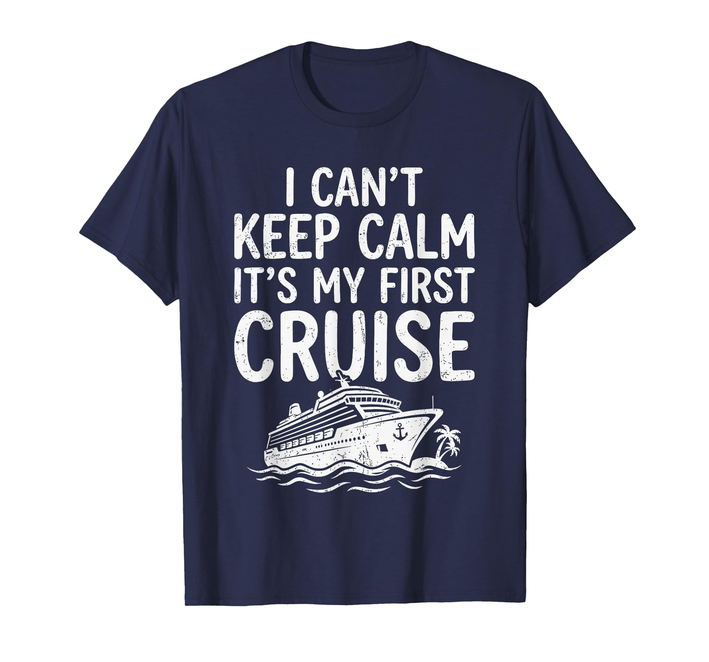 I Cant Keep Calm Its My First Cruise T-Shirt