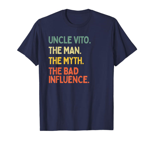 Uncle Vito Quote The Man The Myth The Bad Influence Funny T-Shirt