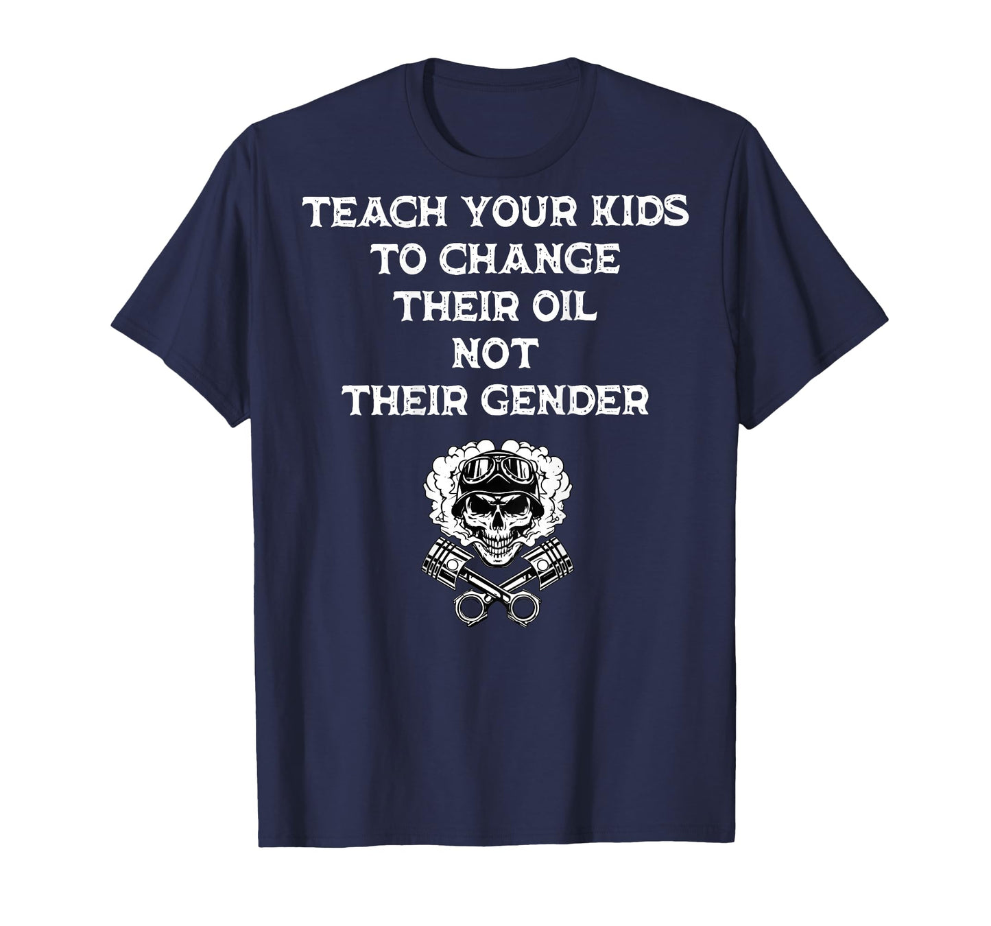 Teach Your Kids to Change Their Oil Not Their Gender On Back T-Shirt