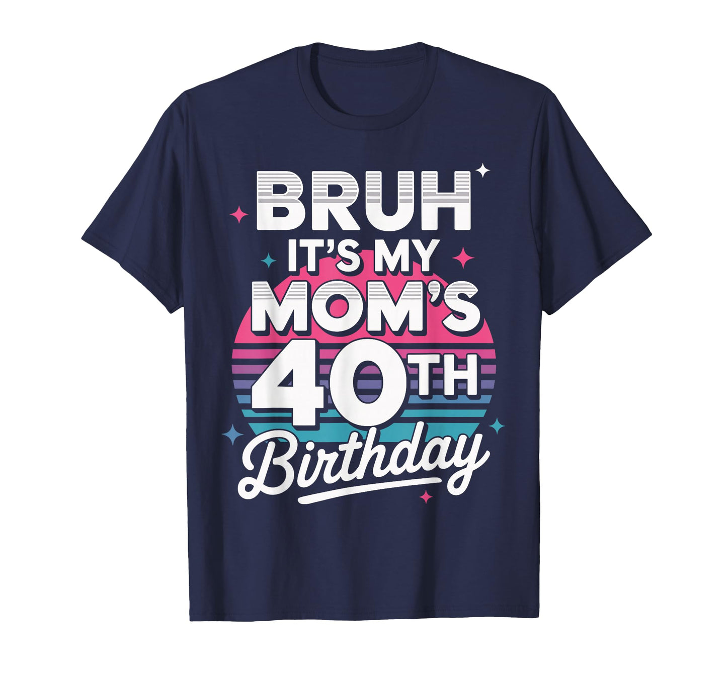 Bruh It’s My Mom’s 40th Birthday Retro 40 Years Old T-Shirt