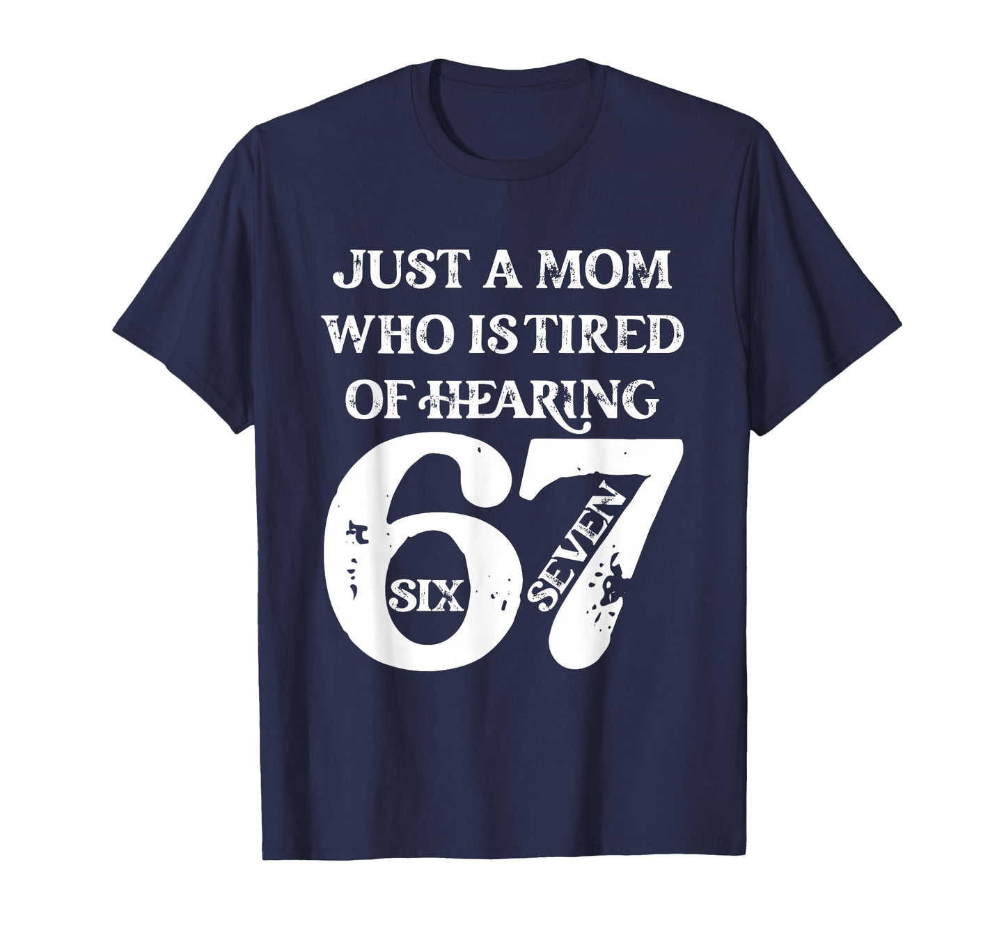 Just A Mom Who is Tired of Hearing 67 Six Seven Meme Viral T-Shirt