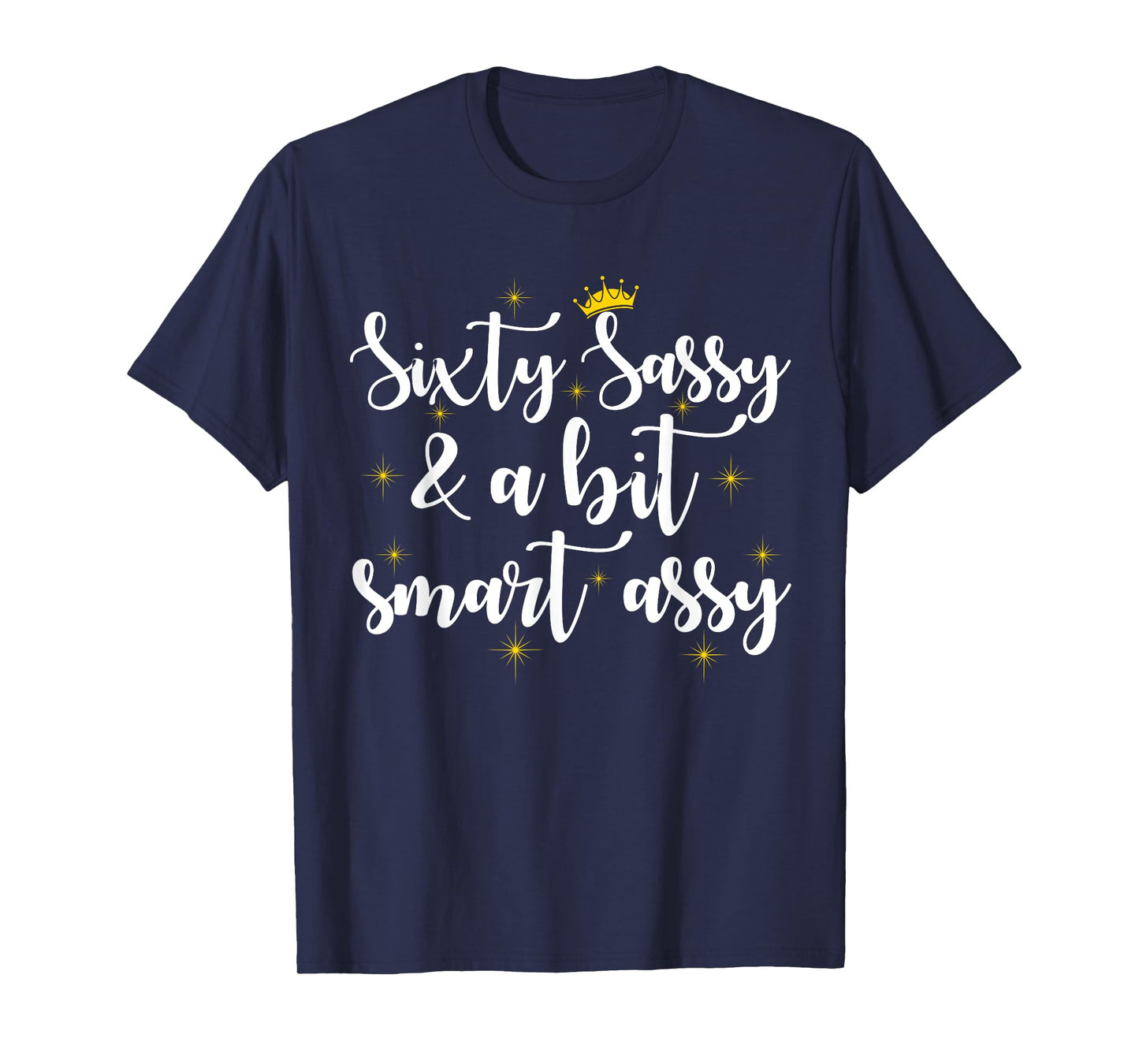 Sixty Sassy and a Bit Smart Assy 60th Birthday Women Mom T-Shirt