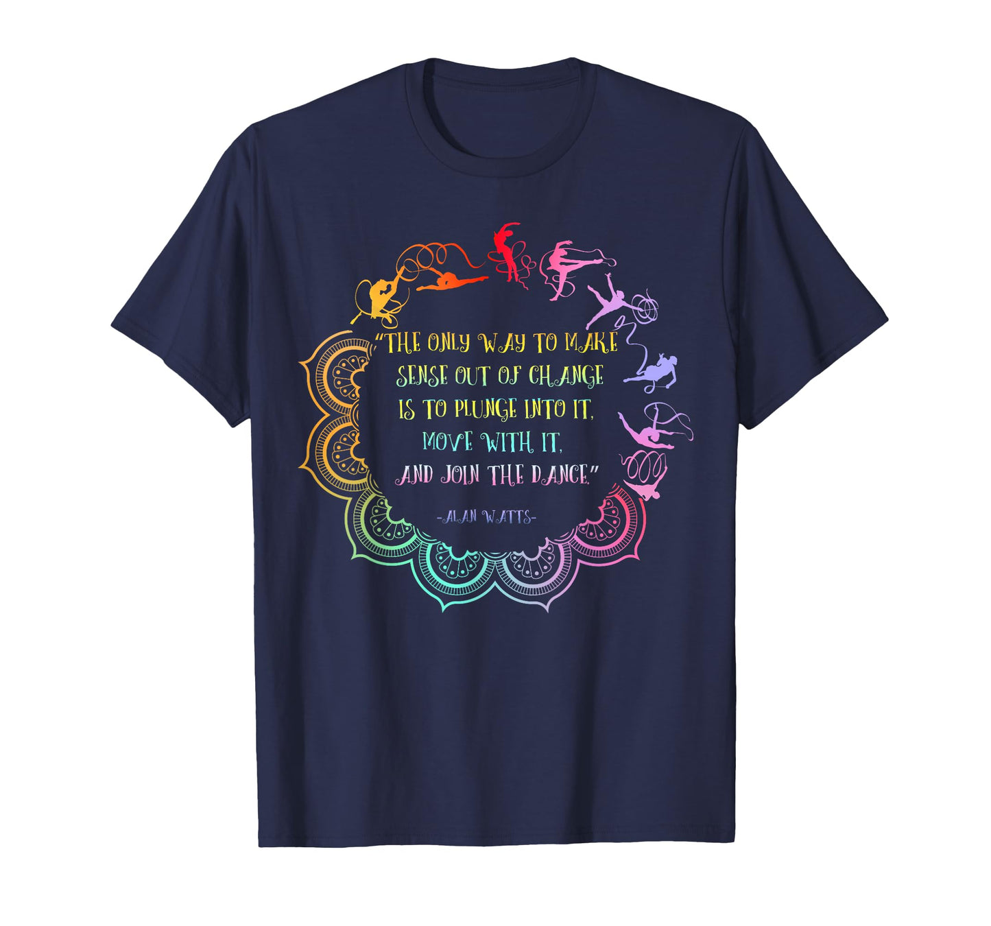 Alan Watts Embrace Change Dance Philosophy Quote T-Shirt