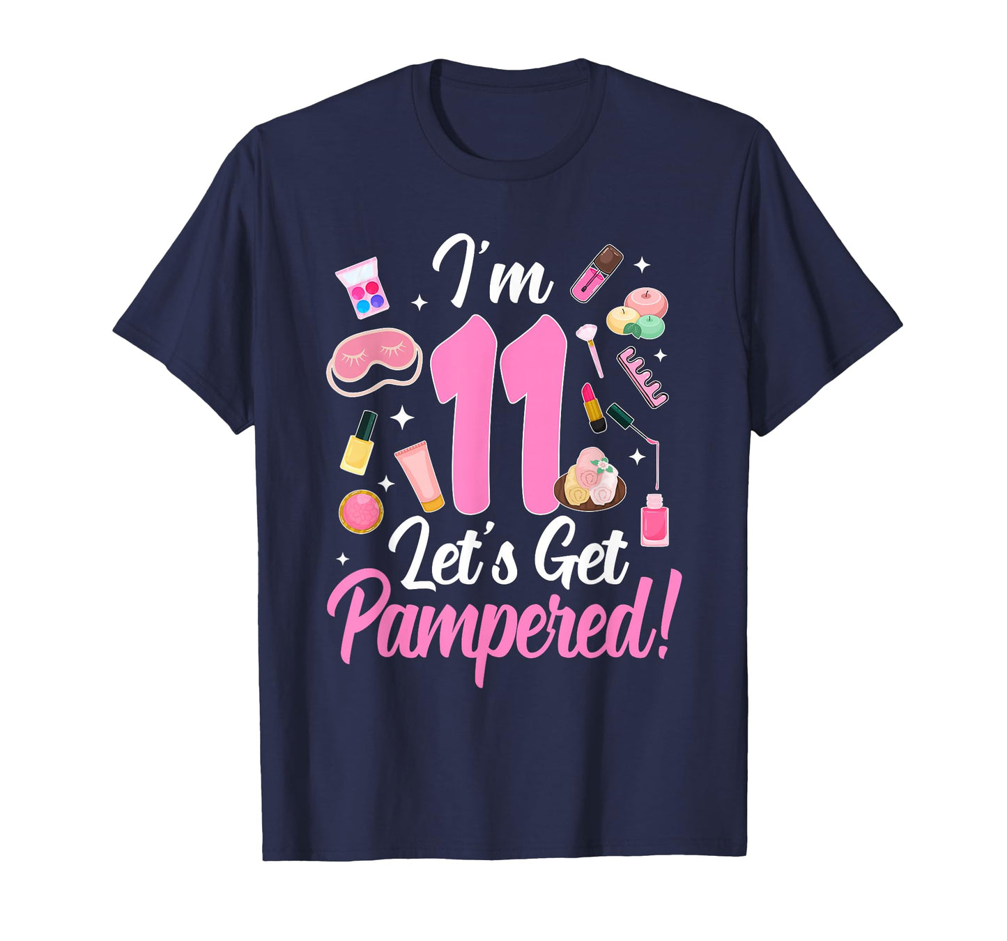 11th Birthday Spa Theme Let's Get Pampered I'm 11 Year Old T-Shirt