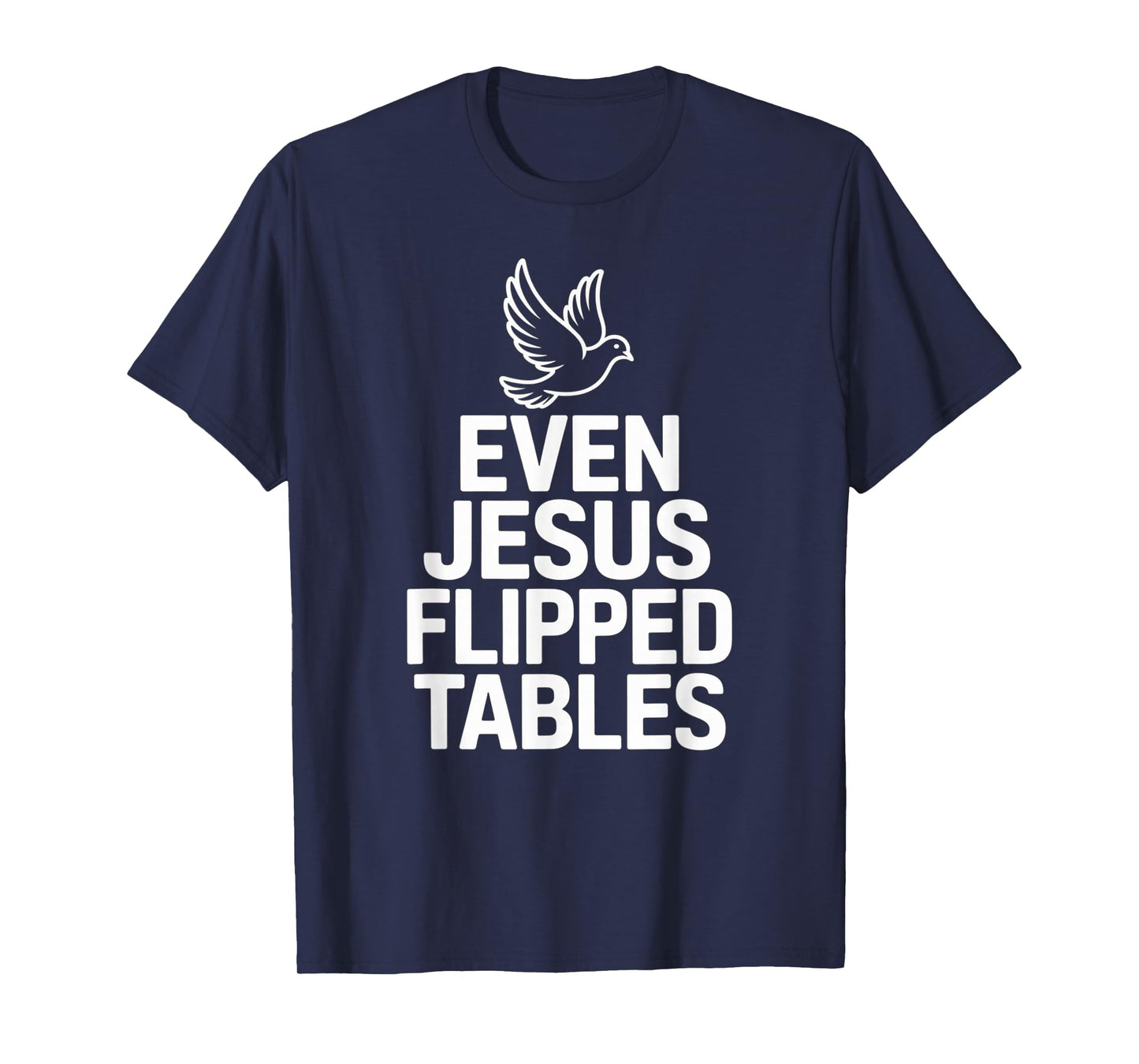 Even Jesus Flipped Tables Funny Jesus Lovers Christian T-Shirt