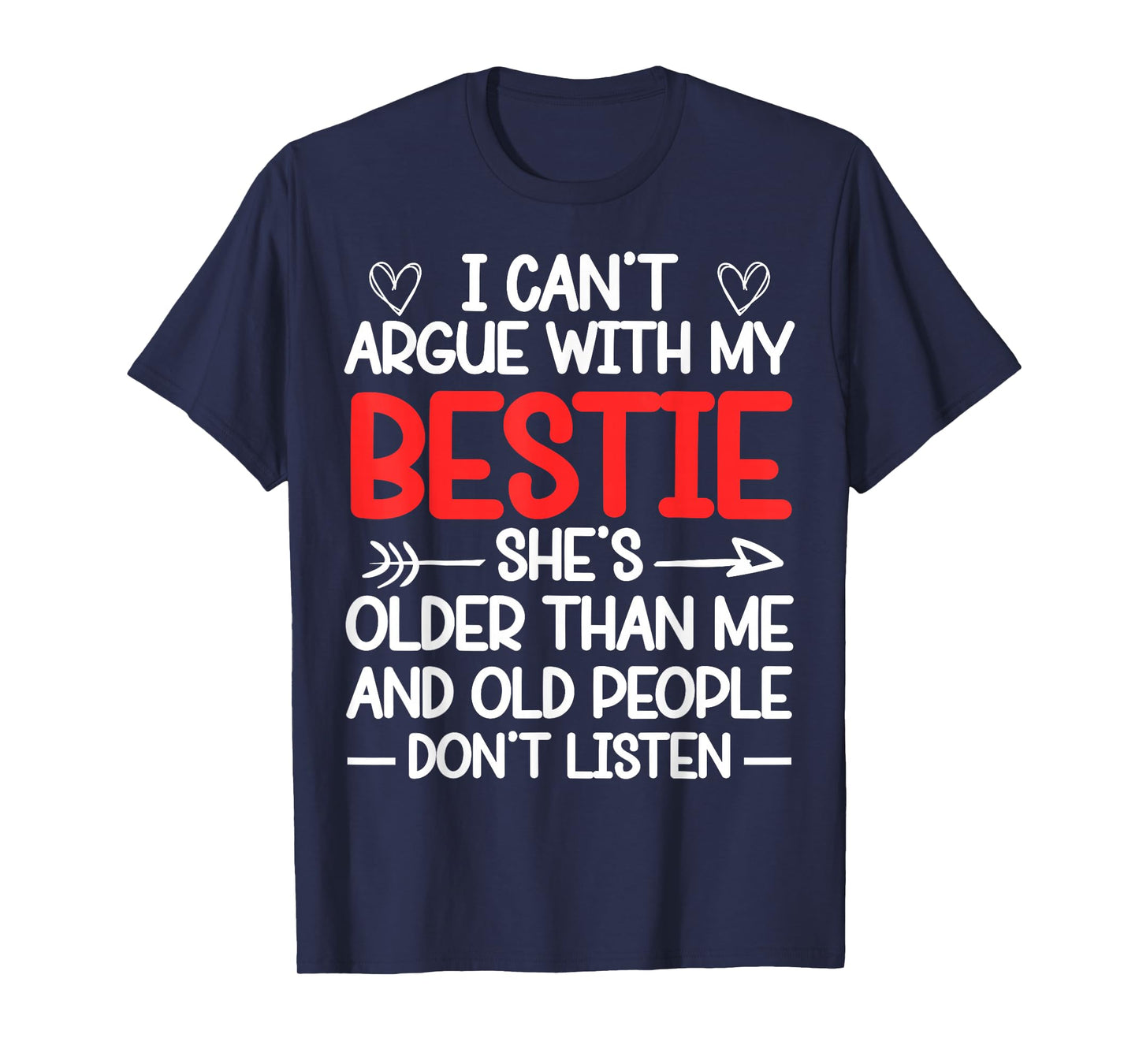 I Can't Argue With My Bestie She's Older Than Me Quote T-Shirt