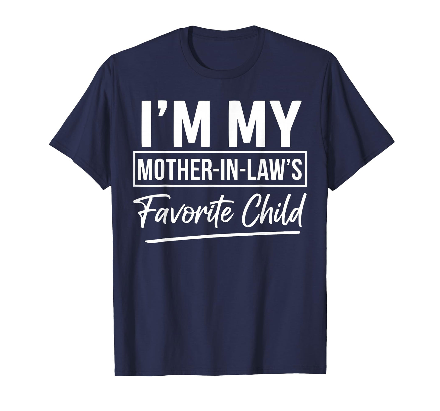 Im My Mother in Laws Favorite Child Funny Son in Laws Parent T-Shirt