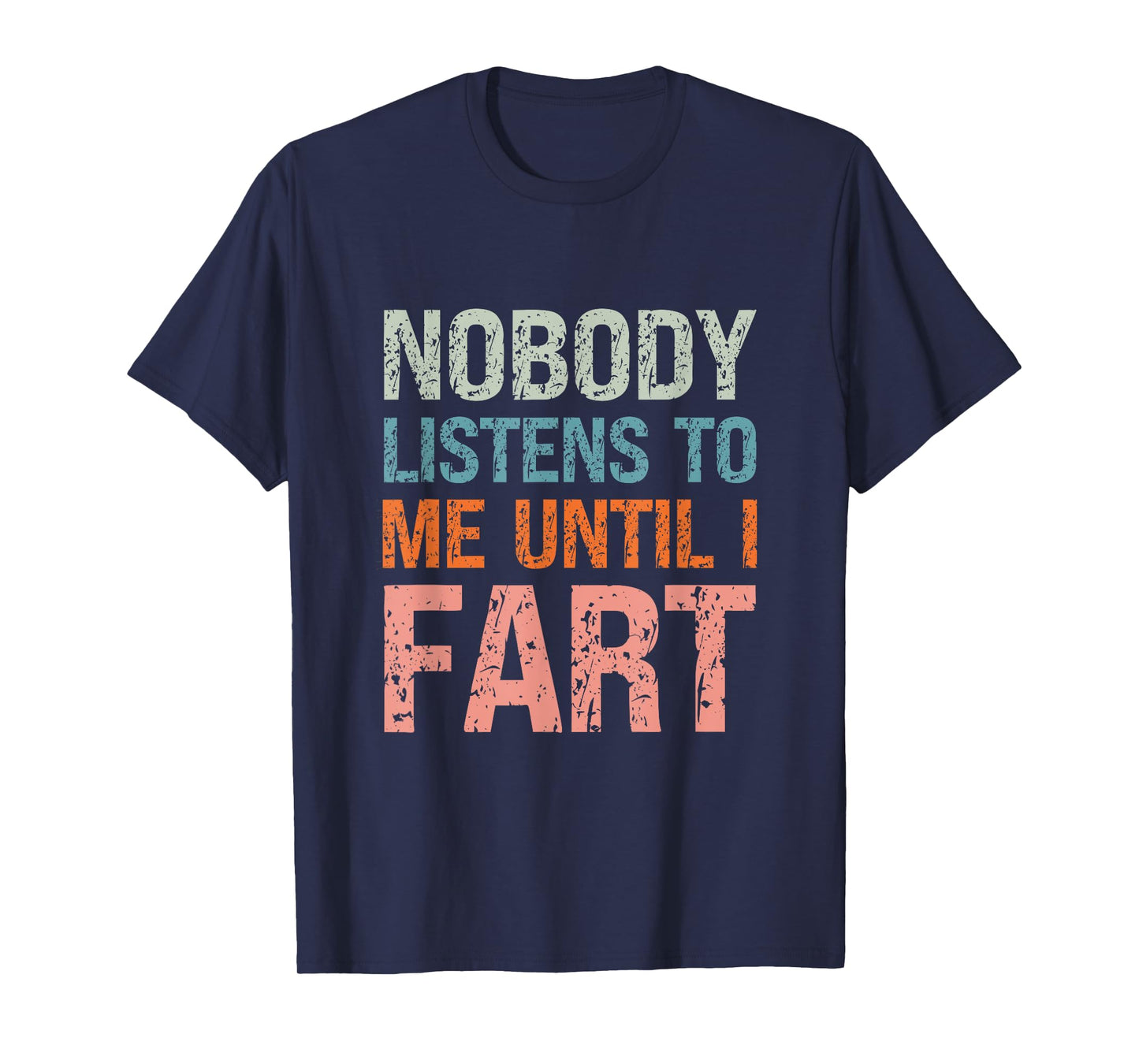 Fart Jokes Nobody Listens to Me Until I Fart Funny Dad T-Shirt