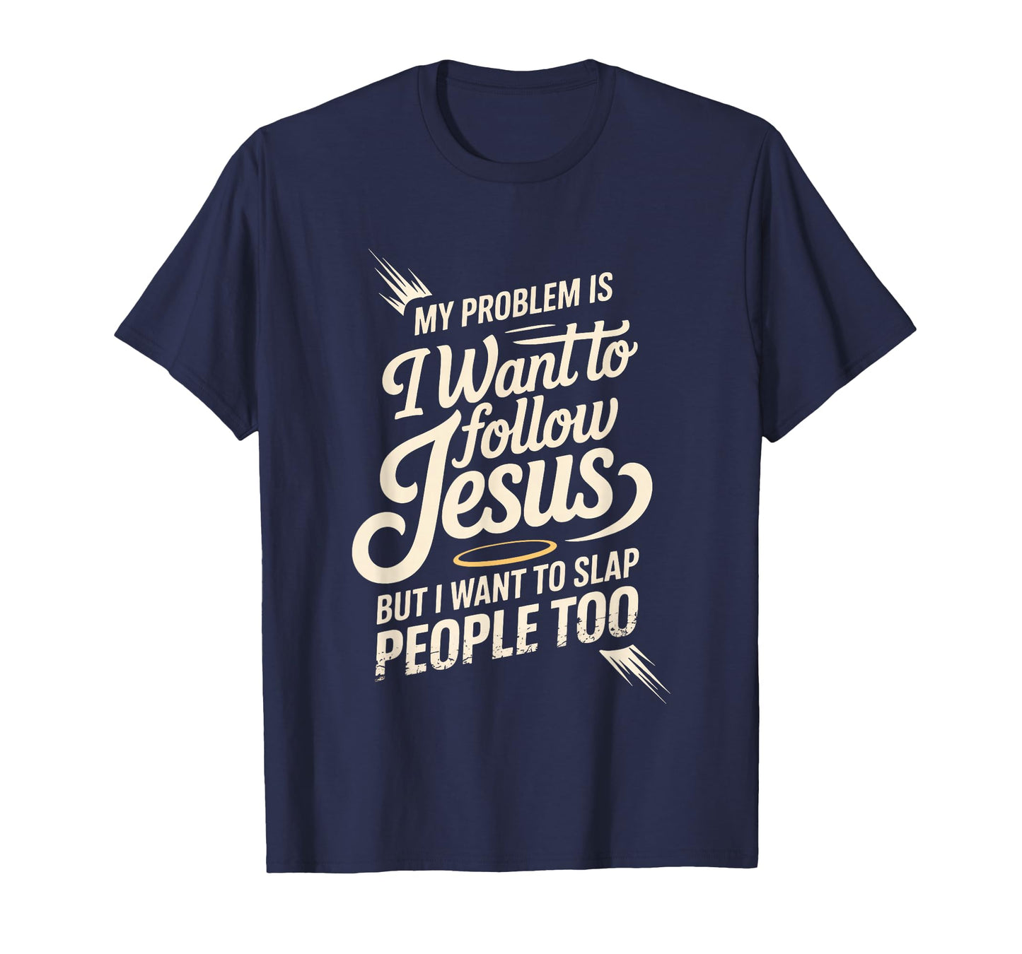 I Follow Jesus But I Still Want to Slap People - T-Shirt
