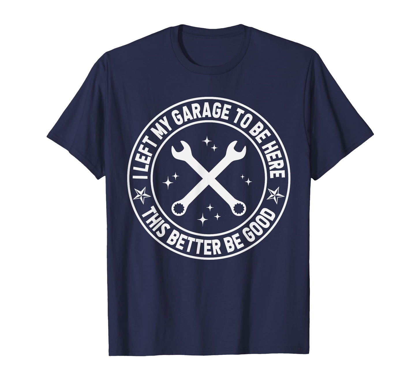 Car Mechanic I Left My Garage to Be Here Auto Engine Car Guy T-Shirt