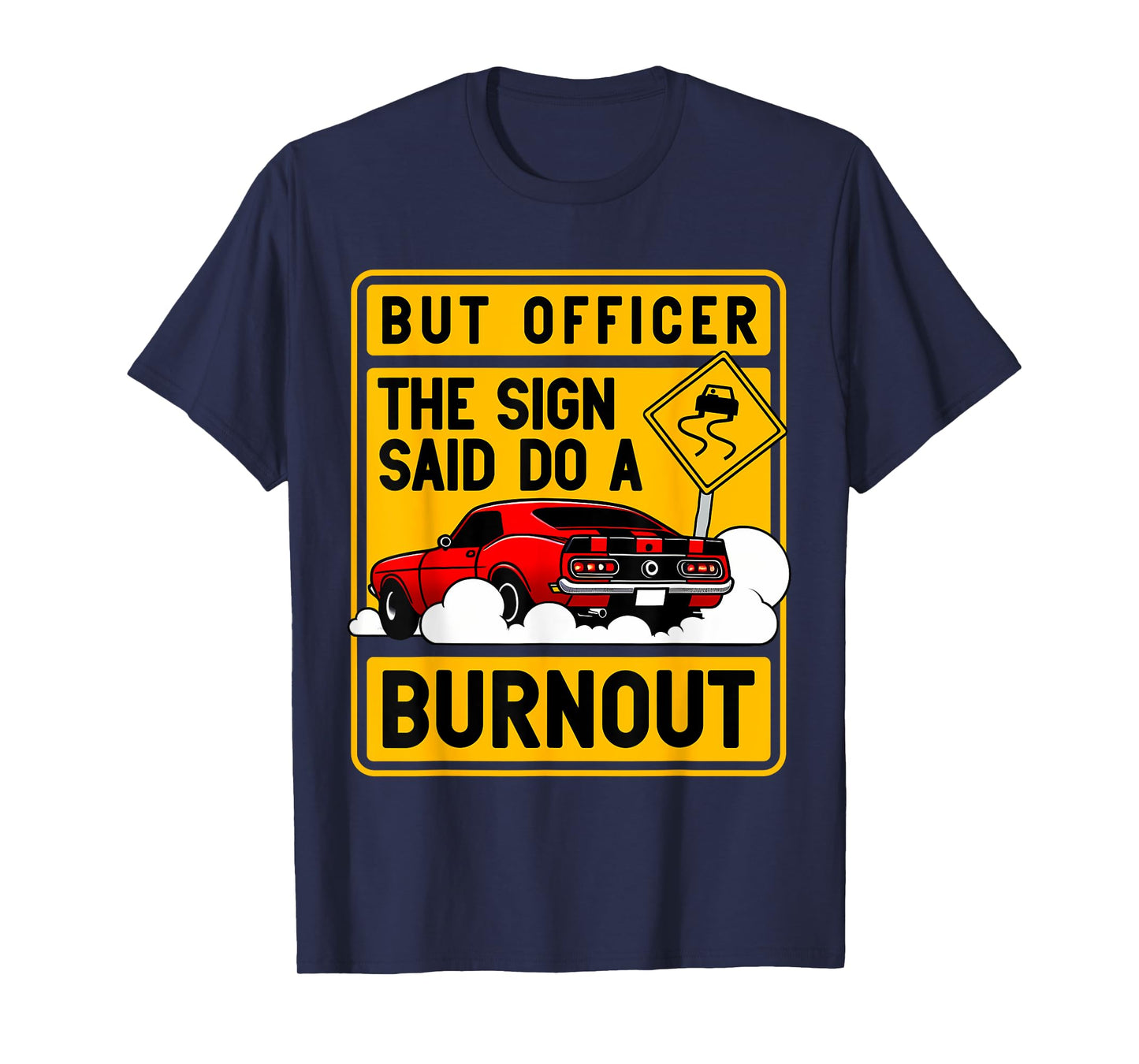 But Officer The Sign Said Do A Burnout for a Car Guy T-Shirt