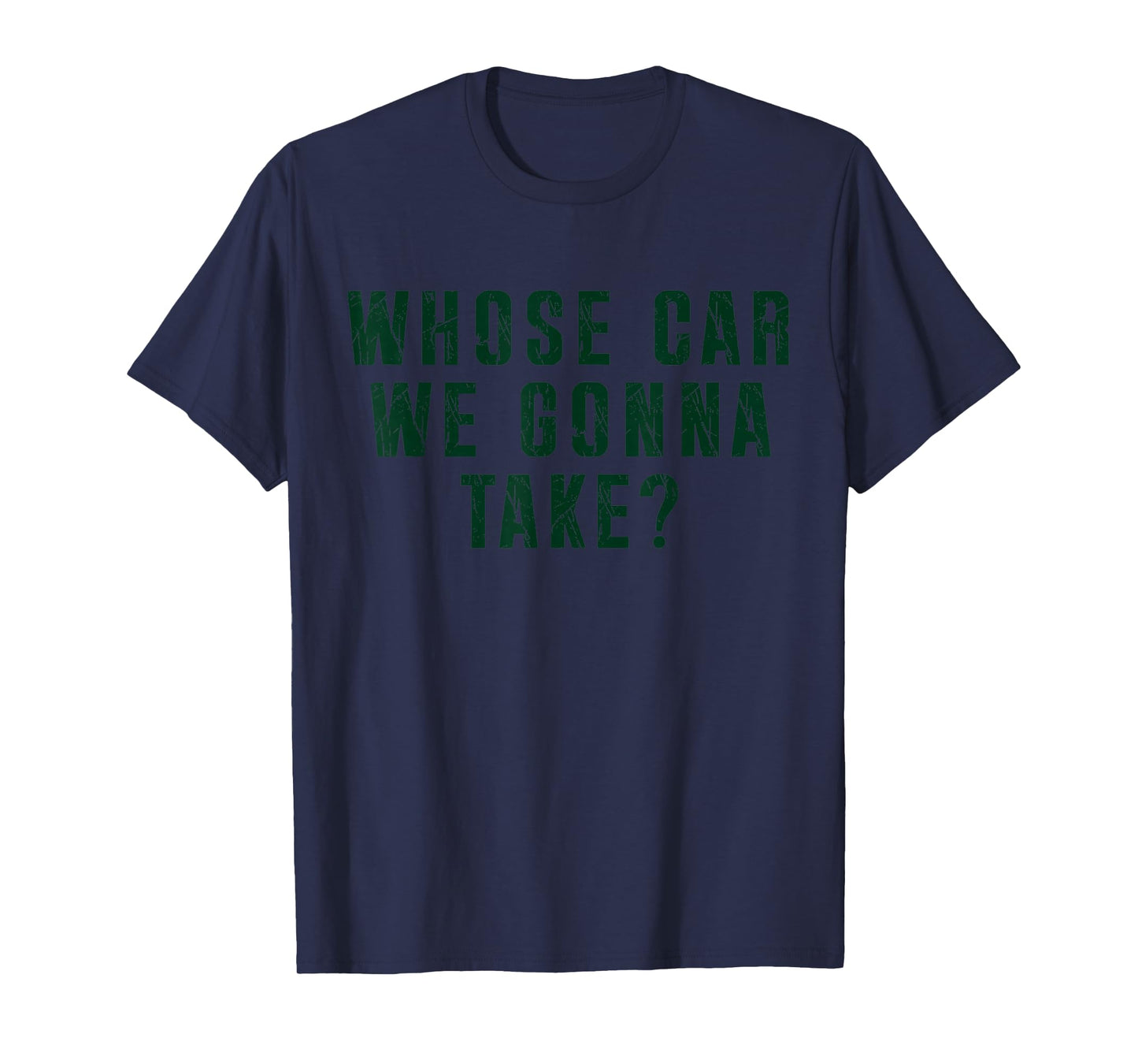 Whose Car We Gonna Take Meme T-Shirt