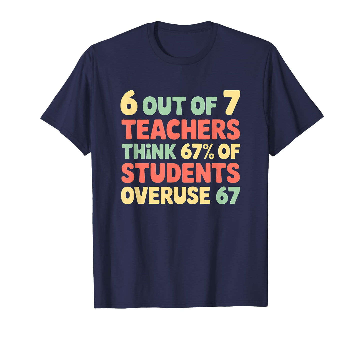 Funny 67 Teacher Shirt - Teacher 6 7 Funny Overuse 67 T-Shirt