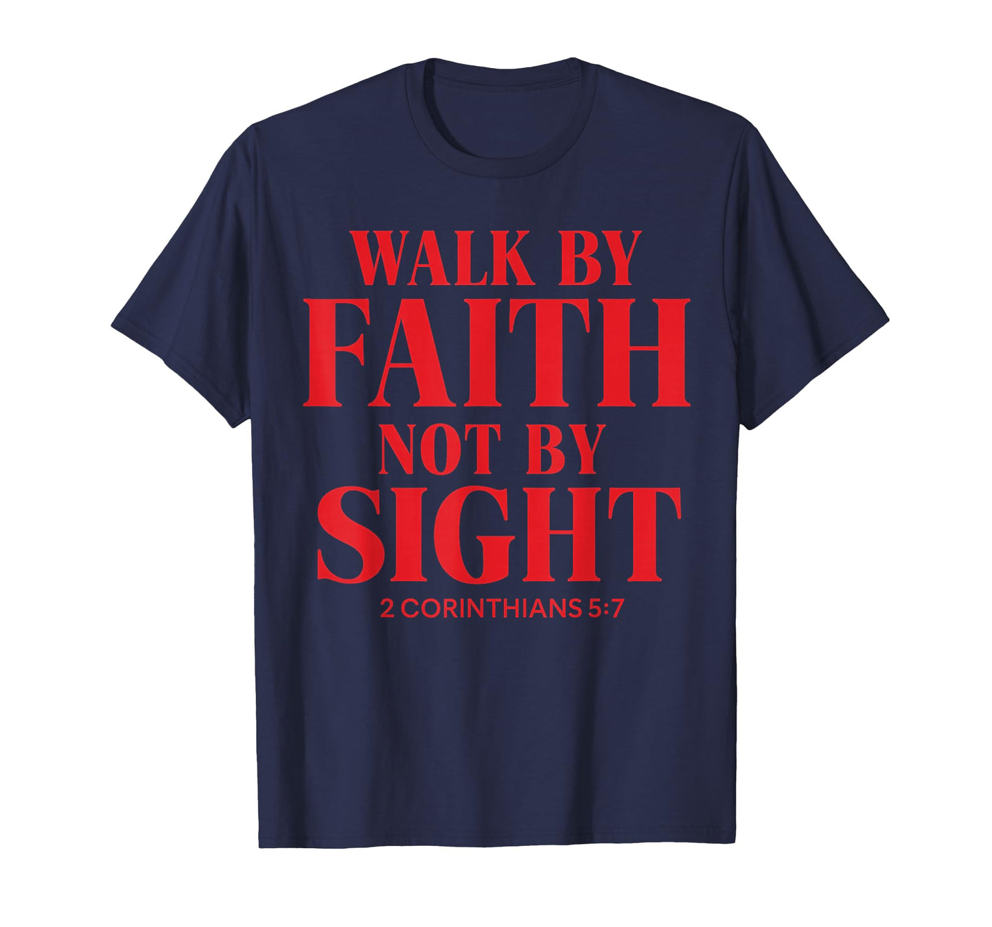 Walk by Faith, not by Sight Christian Quote The Bible T-Shirt
