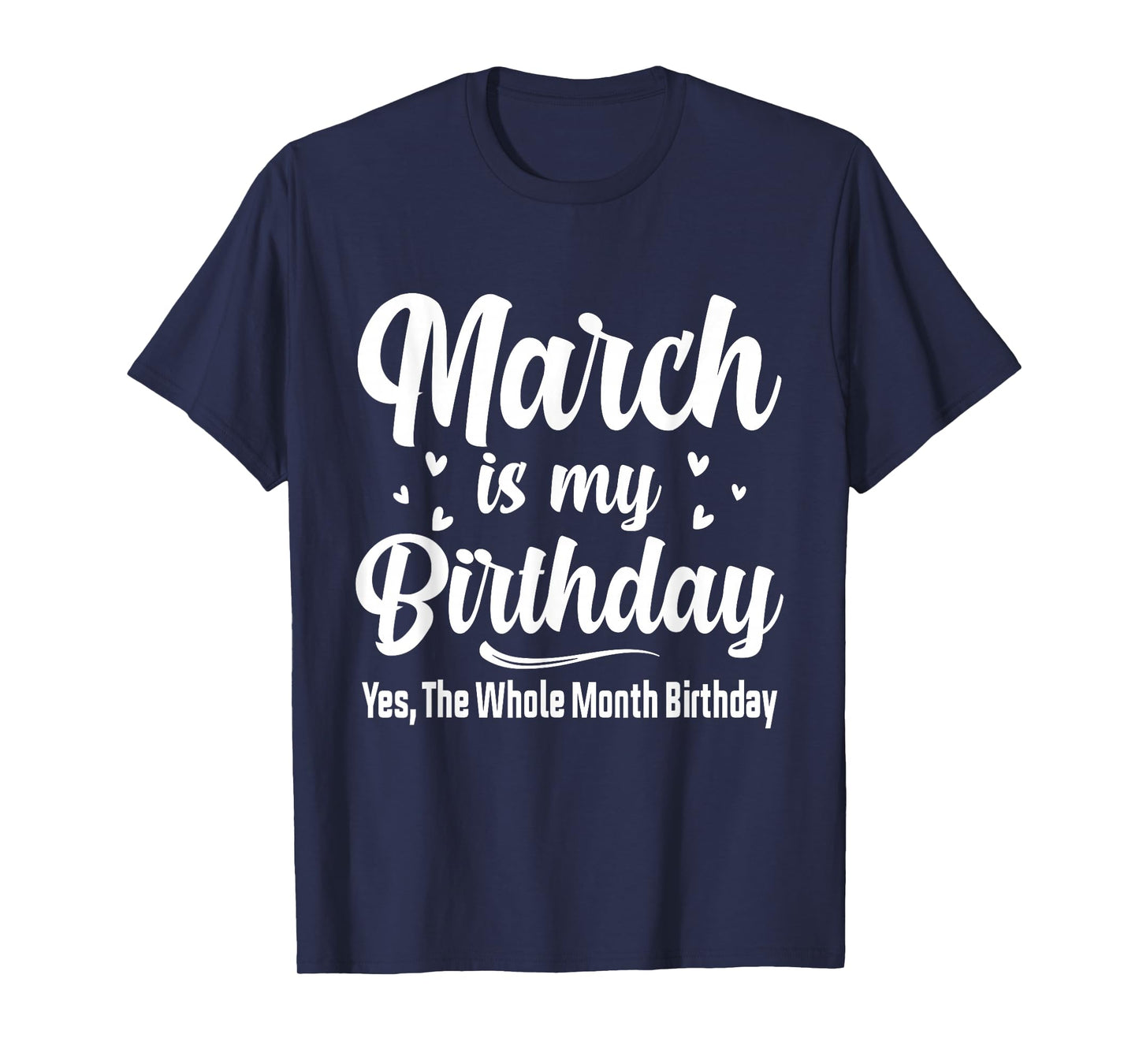 March is My Birthday Yes The Whole Month Birthday T-Shirt